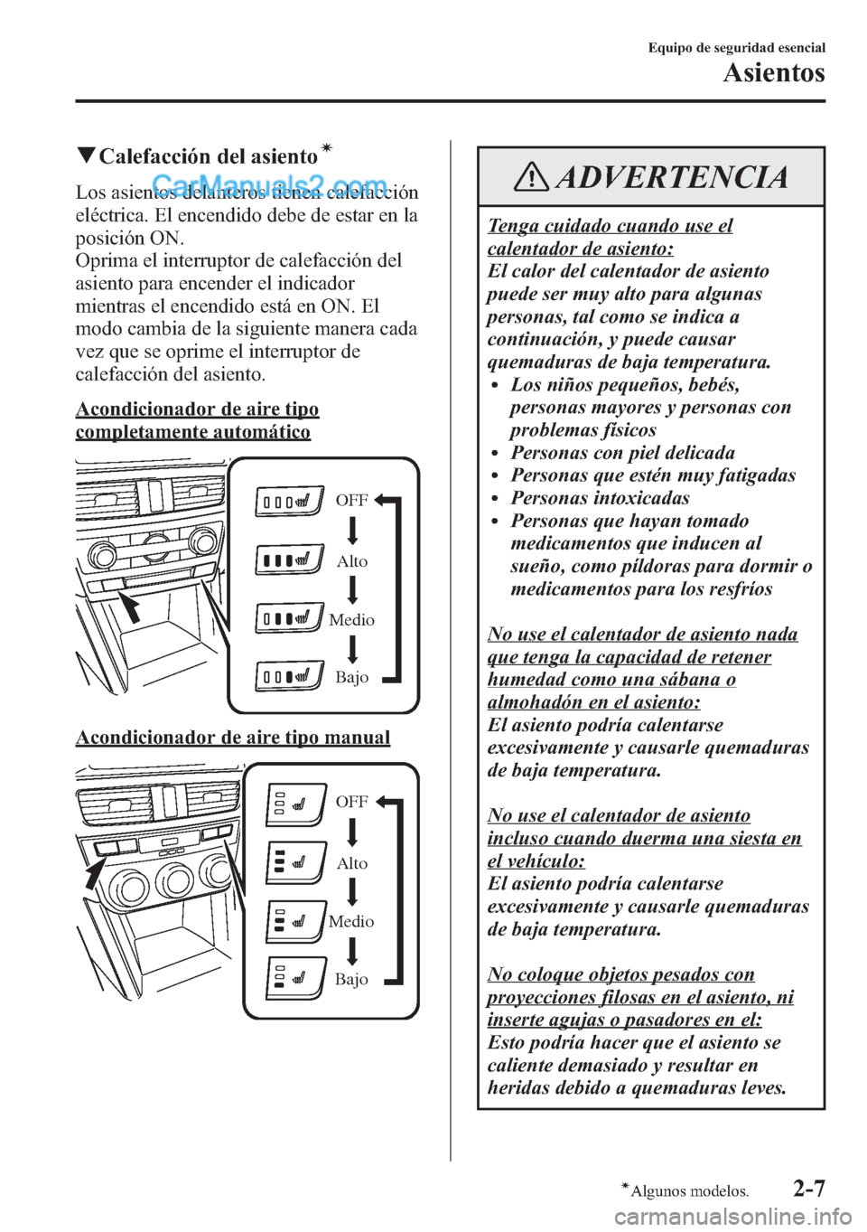 MAZDA MODEL CX-5 2015 Manual del propietario (in Spanish) qCalefacción del asientoí
Los asientos delanteros tienen calefacción
eléctrica. El encendido debe de estar en la
posición ON.
Oprima el interruptor de calefacción del
asiento para encender el in MAZDA MODEL CX-5 2015 Manual del propietario (in Spanish) qCalefacción del asientoí
Los asientos delanteros tienen calefacción
eléctrica. El encendido debe de estar en la
posición ON.
Oprima el interruptor de calefacción del
asiento para encender el in