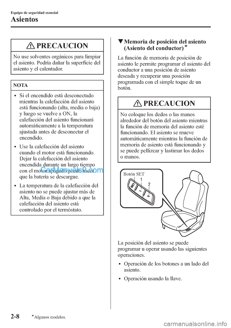 MAZDA MODEL CX-5 2015 Manual del propietario (in Spanish) PRECAUCION
No use solventes orgánicos para limpiar
el asiento. Podría dañar la superficie del
asiento y el calentador.
NOTA
lSi el encendido está desconectado
mientras la calefacción del asiento
MAZDA MODEL CX-5 2015 Manual del propietario (in Spanish) PRECAUCION
No use solventes orgánicos para limpiar
el asiento. Podría dañar la superficie del
asiento y el calentador.
NOTA
lSi el encendido está desconectado
mientras la calefacción del asiento