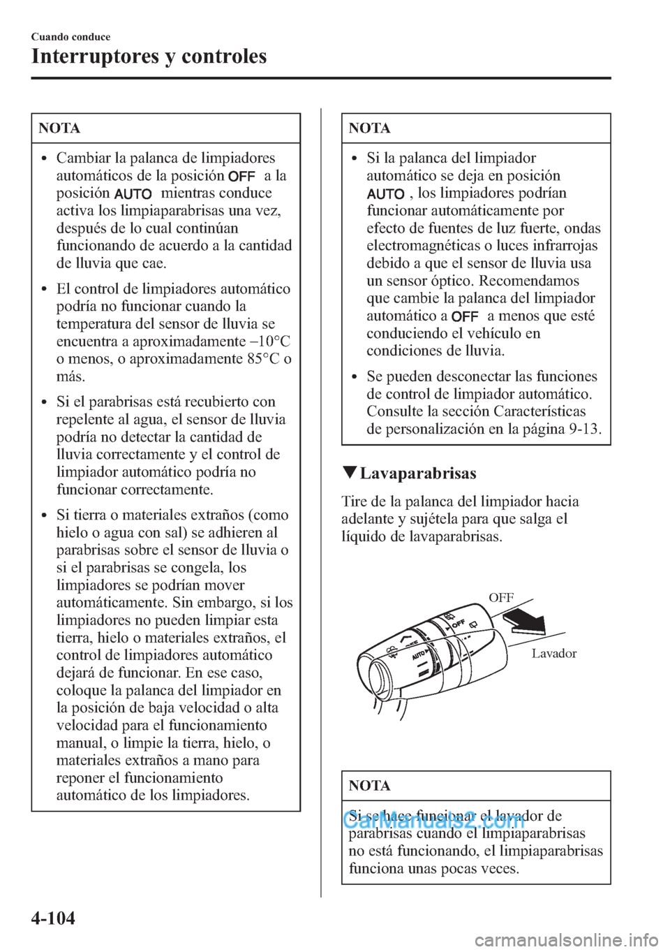 MAZDA MODEL CX-5 2015 Manual del propietario (in Spanish) NOTA
lCambiar la palanca de limpiadores
automáticos de la posición
ala
posición
mientras conduce
activa los limpiaparabrisas una vez,
después de lo cual continúan
funcionando de acuerdo a la cant MAZDA MODEL CX-5 2015 Manual del propietario (in Spanish) NOTA
lCambiar la palanca de limpiadores
automáticos de la posición
ala
posición
mientras conduce
activa los limpiaparabrisas una vez,
después de lo cual continúan
funcionando de acuerdo a la cant