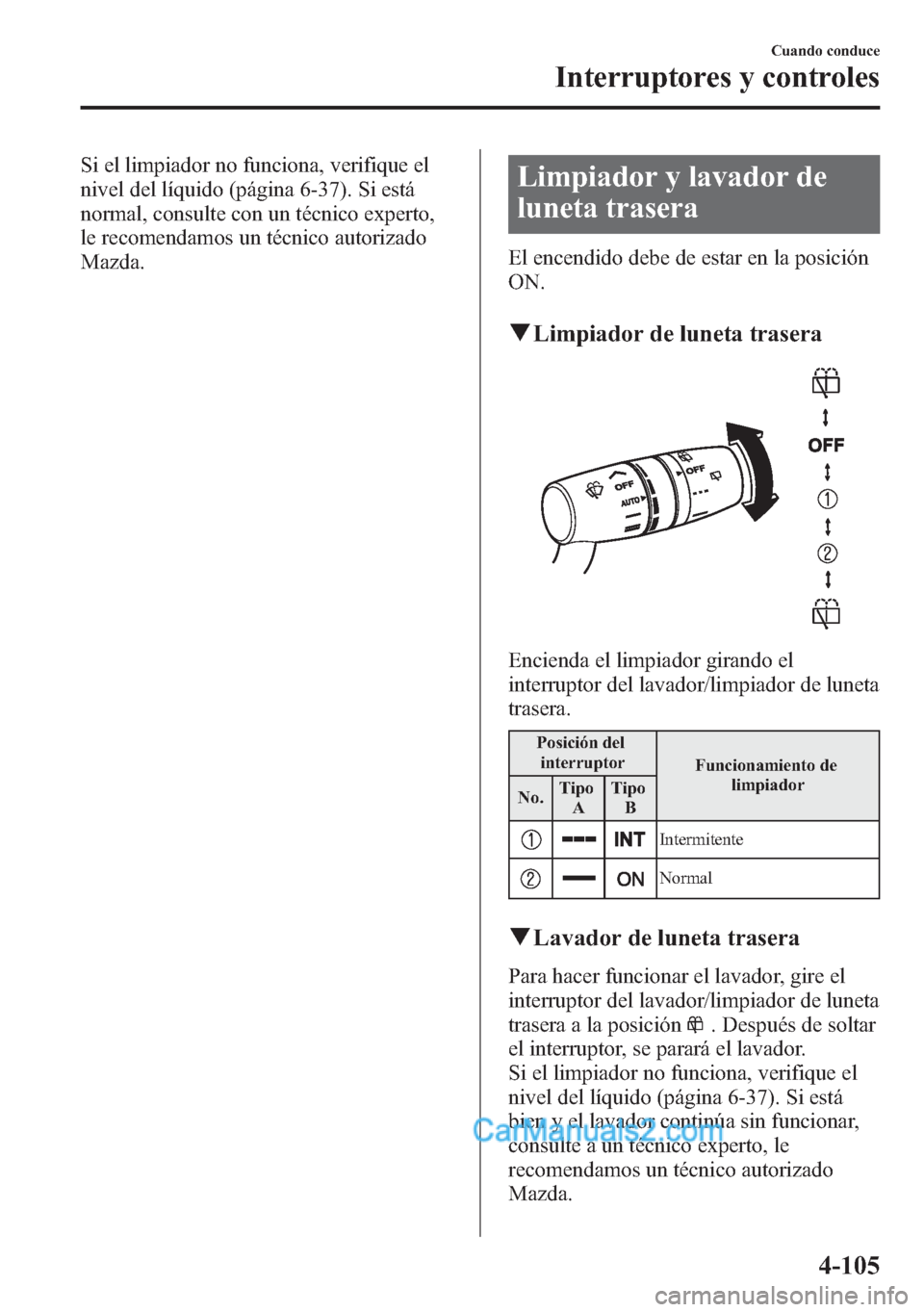 MAZDA MODEL CX-5 2015 Manual del propietario (in Spanish) Si el limpiador no funciona, verifique el
nivel del líquido (página 6-37). Si está
normal, consulte con un técnico experto,
le recomendamos un técnico autorizado
Mazda.Limpiador y lavador de
lune MAZDA MODEL CX-5 2015 Manual del propietario (in Spanish) Si el limpiador no funciona, verifique el
nivel del líquido (página 6-37). Si está
normal, consulte con un técnico experto,
le recomendamos un técnico autorizado
Mazda.Limpiador y lavador de
lune