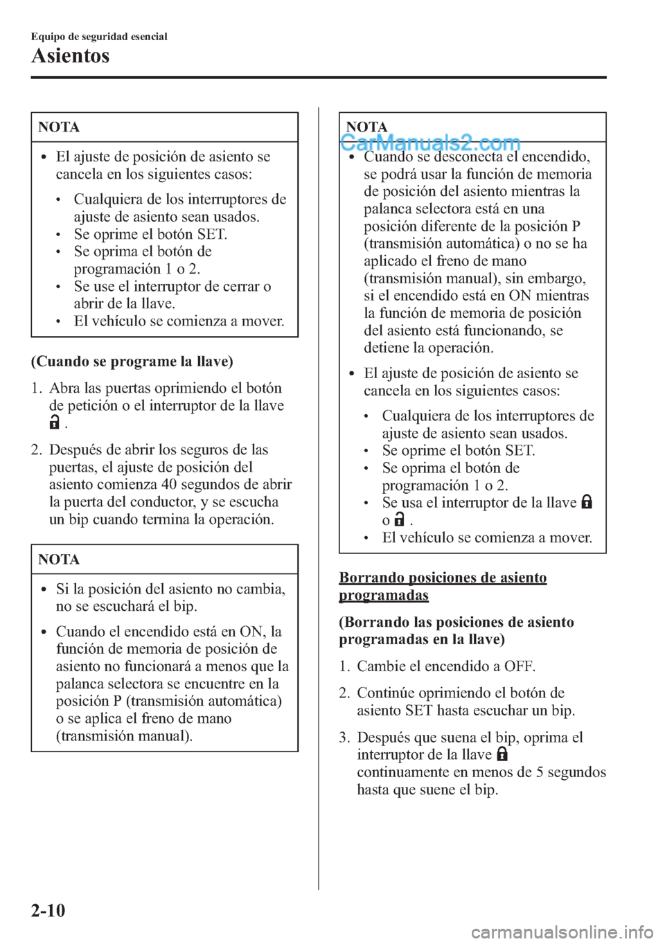 MAZDA MODEL CX-5 2015 Manual del propietario (in Spanish) NOTA
lEl ajuste de posición de asiento se
cancela en los siguientes casos:
lCualquiera de los interruptores de
ajuste de asiento sean usados.
lSe oprime el botón SET.lSe oprima el botón de
programa MAZDA MODEL CX-5 2015 Manual del propietario (in Spanish) NOTA
lEl ajuste de posición de asiento se
cancela en los siguientes casos:
lCualquiera de los interruptores de
ajuste de asiento sean usados.
lSe oprime el botón SET.lSe oprima el botón de
programa