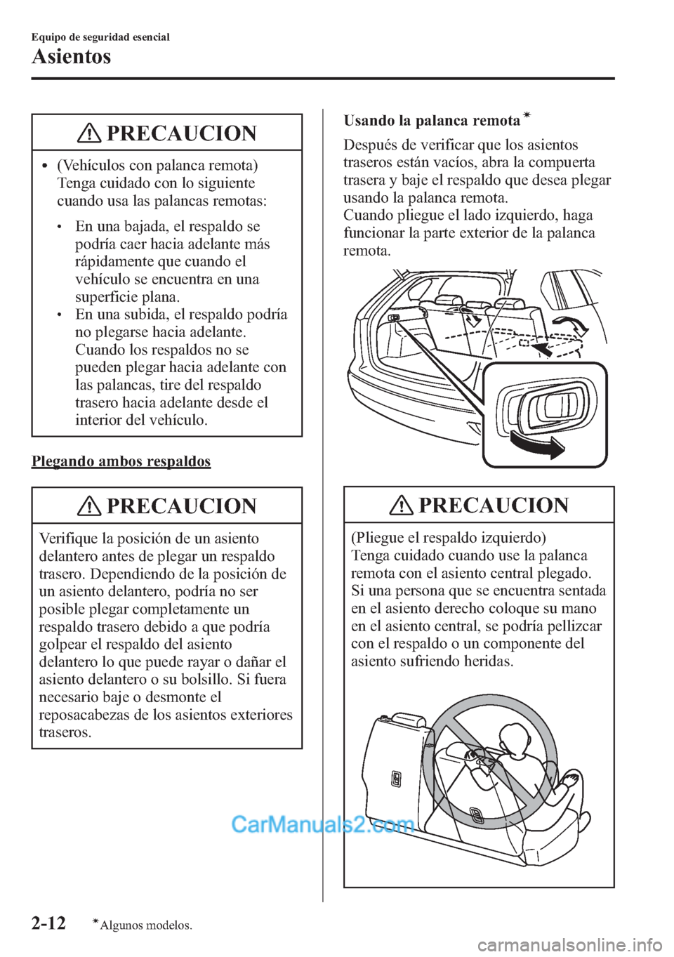 MAZDA MODEL CX-5 2015 Manual del propietario (in Spanish) PRECAUCION
l(Vehículos con palanca remota)
Tenga cuidado con lo siguiente
cuando usa las palancas remotas:
lEn una bajada, el respaldo se
podría caer hacia adelante más
rápidamente que cuando el
v MAZDA MODEL CX-5 2015 Manual del propietario (in Spanish) PRECAUCION
l(Vehículos con palanca remota)
Tenga cuidado con lo siguiente
cuando usa las palancas remotas:
lEn una bajada, el respaldo se
podría caer hacia adelante más
rápidamente que cuando el
v