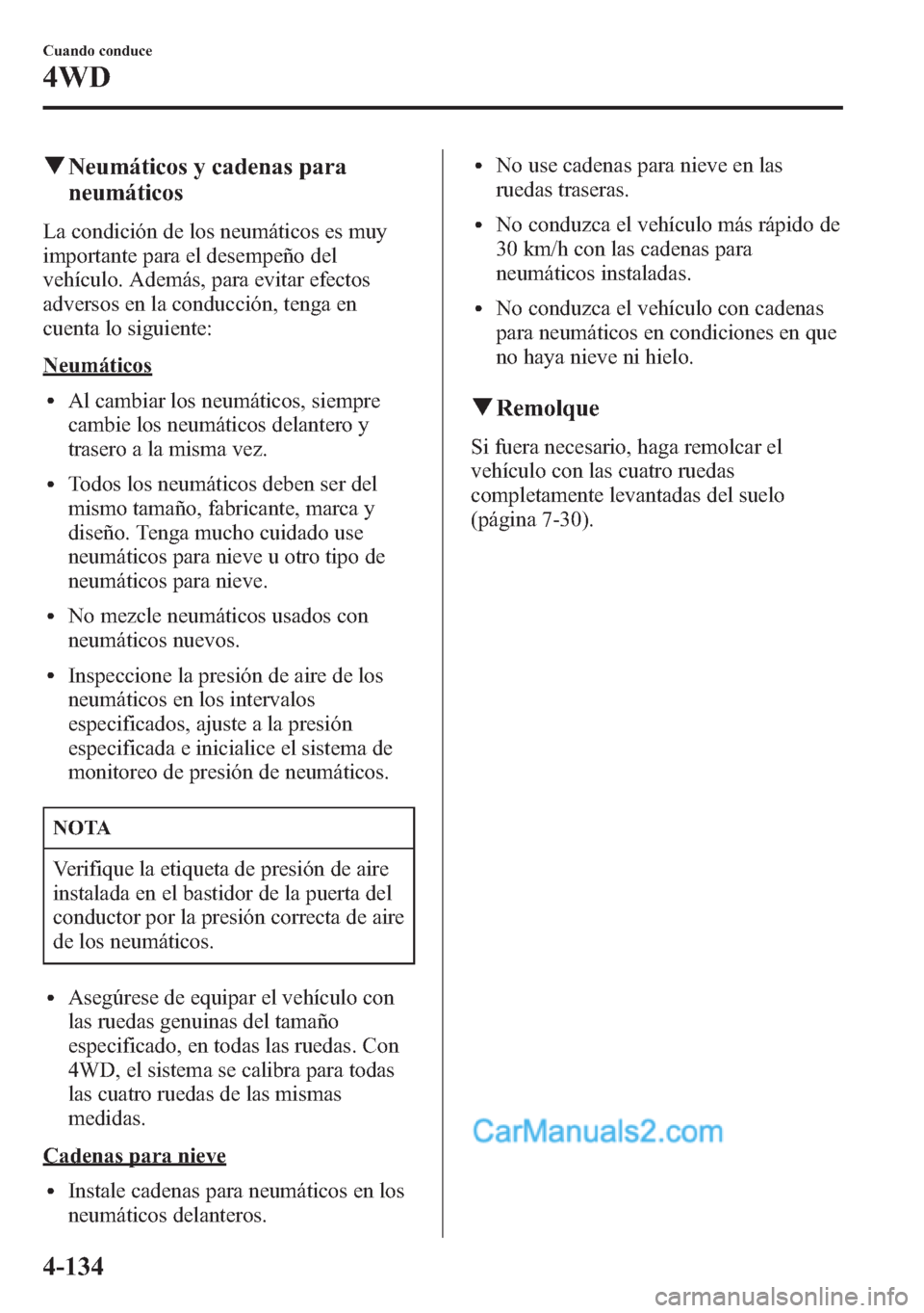 MAZDA MODEL CX-5 2015 Manual del propietario (in Spanish) qNeumáticos y cadenas para
neumáticos
La condición de los neumáticos es muy
importante para el desempeño del
vehículo. Además, para evitar efectos
adversos en la conducción, tenga en
cuenta lo MAZDA MODEL CX-5 2015 Manual del propietario (in Spanish) qNeumáticos y cadenas para
neumáticos
La condición de los neumáticos es muy
importante para el desempeño del
vehículo. Además, para evitar efectos
adversos en la conducción, tenga en
cuenta lo