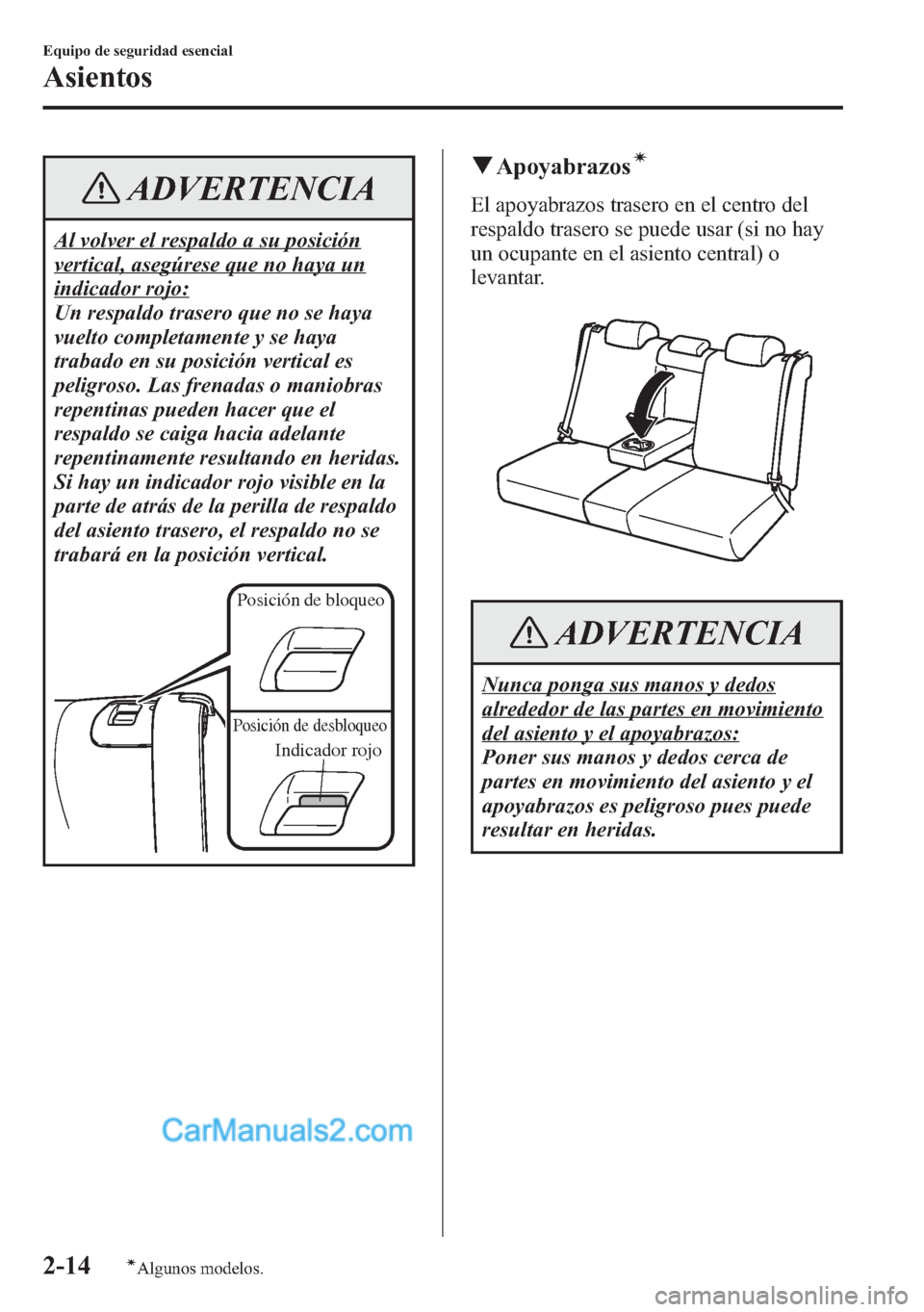 MAZDA MODEL CX-5 2015 Manual del propietario (in Spanish) ADVERTENCIA
Al volver el respaldo a su posición
vertical, asegúrese que no haya un
indicador rojo:
Un respaldo trasero que no se haya
vuelto completamente y se haya
trabado en su posición vertical MAZDA MODEL CX-5 2015 Manual del propietario (in Spanish) ADVERTENCIA
Al volver el respaldo a su posición
vertical, asegúrese que no haya un
indicador rojo:
Un respaldo trasero que no se haya
vuelto completamente y se haya
trabado en su posición vertical