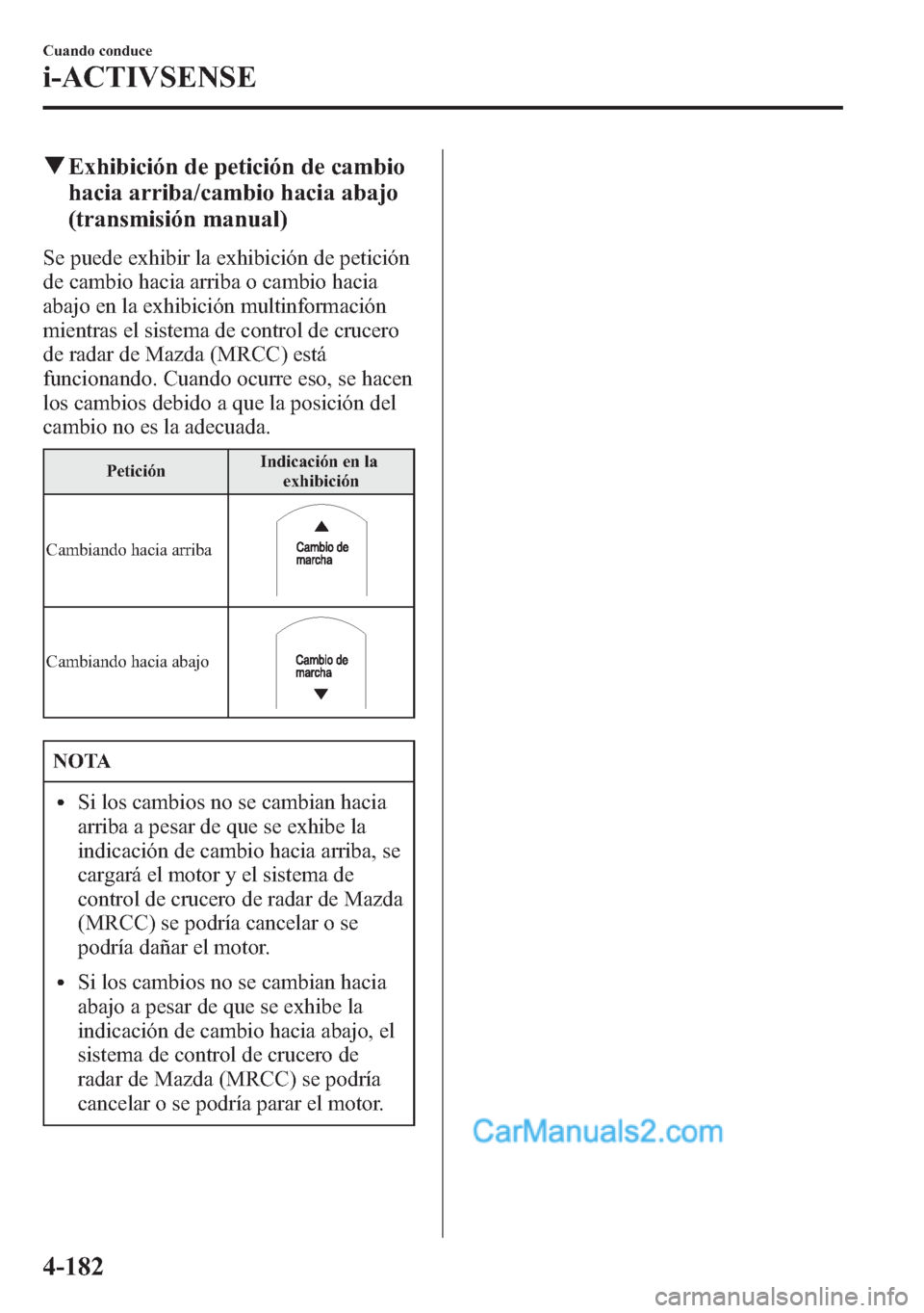 MAZDA MODEL CX-5 2015 Manual del propietario (in Spanish) qExhibición de petición de cambio
hacia arriba/cambio hacia abajo
(transmisión manual)
Se puede exhibir la exhibición de petición
de cambio hacia arriba o cambio hacia
abajo en la exhibición mul MAZDA MODEL CX-5 2015 Manual del propietario (in Spanish) qExhibición de petición de cambio
hacia arriba/cambio hacia abajo
(transmisión manual)
Se puede exhibir la exhibición de petición
de cambio hacia arriba o cambio hacia
abajo en la exhibición mul