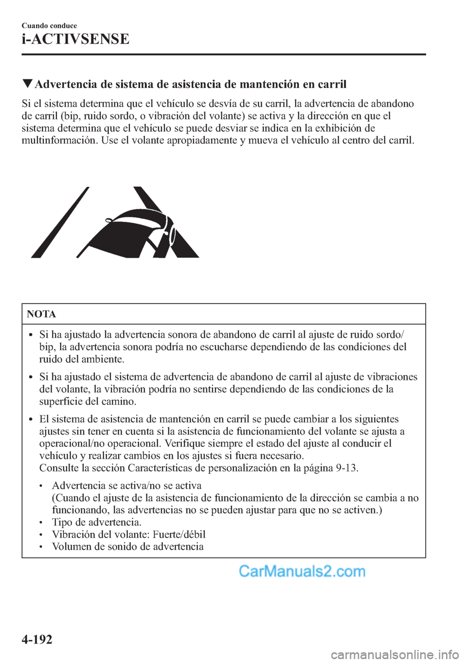 MAZDA MODEL CX-5 2015 Manual del propietario (in Spanish) qAdvertencia de sistema de asistencia de mantención en carril
Si el sistema determina que el vehículo se desvía de su carril, la advertencia de abandono
de carril (bip, ruido sordo, o vibración de MAZDA MODEL CX-5 2015 Manual del propietario (in Spanish) qAdvertencia de sistema de asistencia de mantención en carril
Si el sistema determina que el vehículo se desvía de su carril, la advertencia de abandono
de carril (bip, ruido sordo, o vibración de