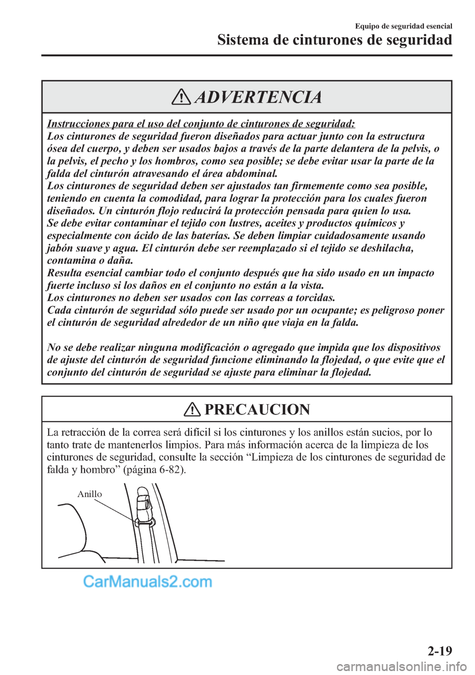 MAZDA MODEL CX-5 2015 Manual del propietario (in Spanish) ADVERTENCIA
Instrucciones para el uso del conjunto de cinturones de seguridad:
Los cinturones de seguridad fueron diseñados para actuar junto con la estructura
ósea del cuerpo, y deben ser usados ba MAZDA MODEL CX-5 2015 Manual del propietario (in Spanish) ADVERTENCIA
Instrucciones para el uso del conjunto de cinturones de seguridad:
Los cinturones de seguridad fueron diseñados para actuar junto con la estructura
ósea del cuerpo, y deben ser usados ba