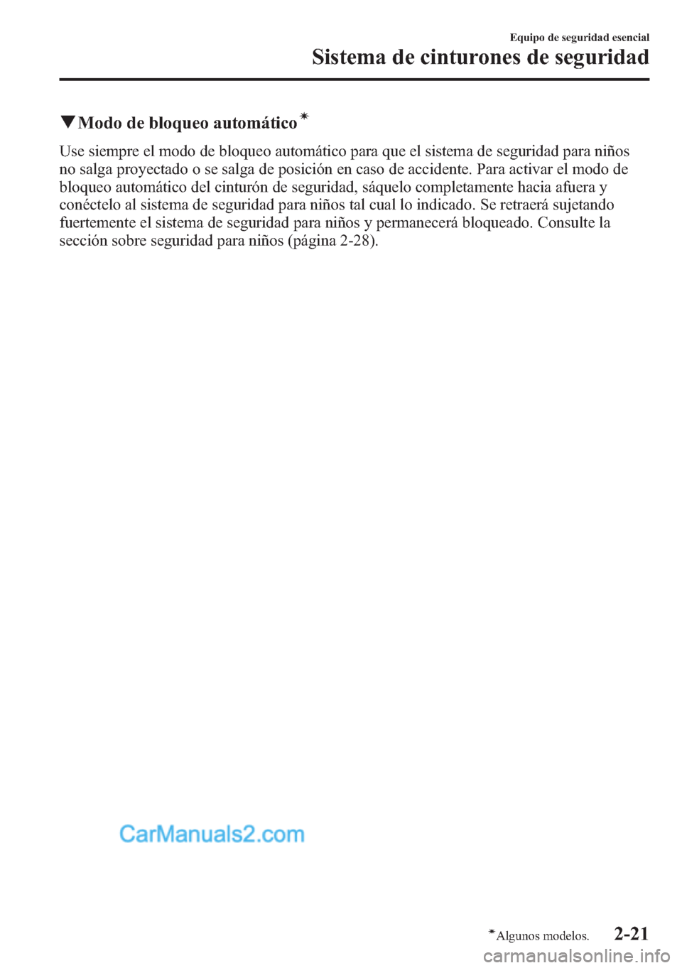 MAZDA MODEL CX-5 2015 Manual del propietario (in Spanish) qModo de bloqueo automáticoí
Use siempre el modo de bloqueo automático para que el sistema de seguridad para niños
no salga proyectado o se salga de posición en caso de accidente. Para activar el MAZDA MODEL CX-5 2015 Manual del propietario (in Spanish) qModo de bloqueo automáticoí
Use siempre el modo de bloqueo automático para que el sistema de seguridad para niños
no salga proyectado o se salga de posición en caso de accidente. Para activar el