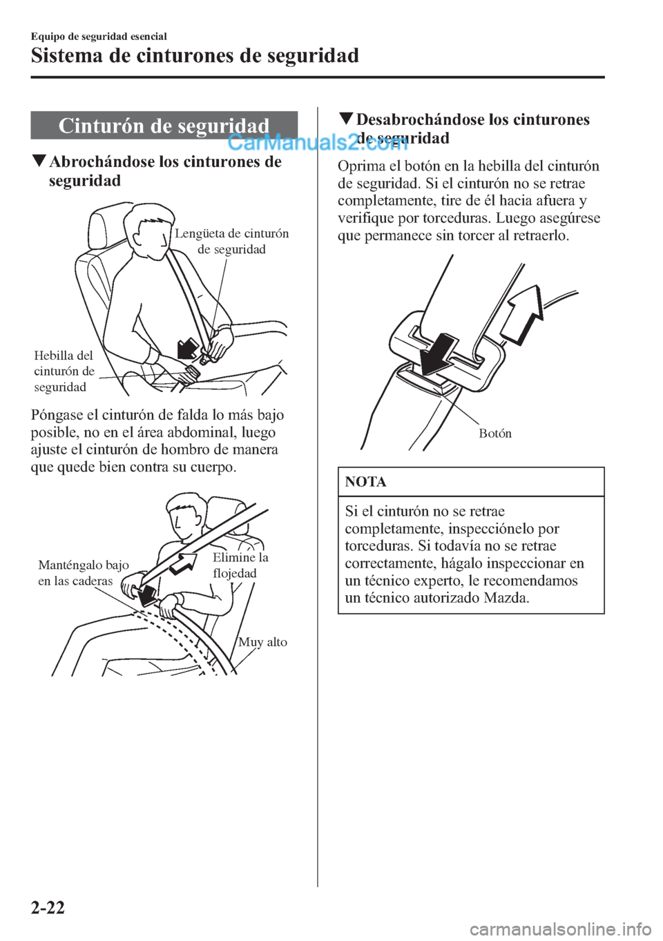 MAZDA MODEL CX-5 2015 Manual del propietario (in Spanish) Cinturón de seguridad
qAbrochándose los cinturones de
seguridad
Hebilla del
cinturón de
seguridadLengüeta de cinturón
de seguridad
Póngase el cinturón de falda lo más bajo
posible, no en el MAZDA MODEL CX-5 2015 Manual del propietario (in Spanish) Cinturón de seguridad
qAbrochándose los cinturones de
seguridad
Hebilla del
cinturón de
seguridadLengüeta de cinturón
de seguridad
Póngase el cinturón de falda lo más bajo
posible, no en el