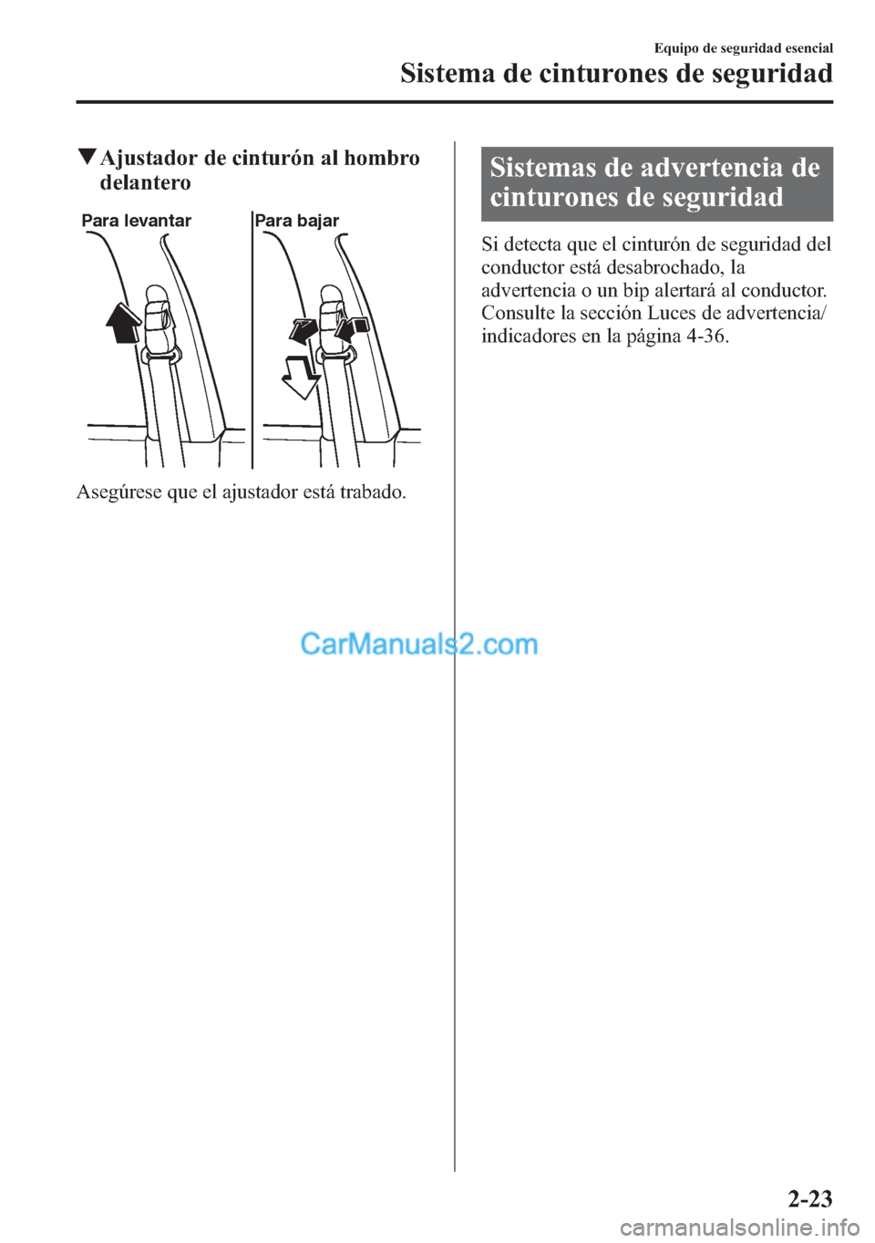 MAZDA MODEL CX-5 2015 Manual del propietario (in Spanish) qAjustador de cinturón al hombro
delantero
Para levantar Para bajar
Asegúrese que el ajustador está trabado.
Sistemas de advertencia de
cinturones de seguridad
Si detecta que el cinturón de seguri MAZDA MODEL CX-5 2015 Manual del propietario (in Spanish) qAjustador de cinturón al hombro
delantero
Para levantar Para bajar
Asegúrese que el ajustador está trabado.
Sistemas de advertencia de
cinturones de seguridad
Si detecta que el cinturón de seguri