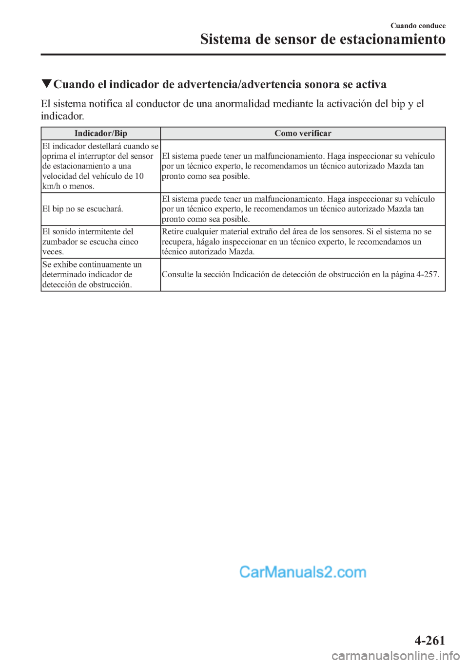 MAZDA MODEL CX-5 2015 Manual del propietario (in Spanish) qCuando el indicador de advertencia/advertencia sonora se activa
El sistema notifica al conductor de una anormalidad mediante la activación del bip y el
indicador.
Indicador/Bip Como verificar
El ind MAZDA MODEL CX-5 2015 Manual del propietario (in Spanish) qCuando el indicador de advertencia/advertencia sonora se activa
El sistema notifica al conductor de una anormalidad mediante la activación del bip y el
indicador.
Indicador/Bip Como verificar
El ind