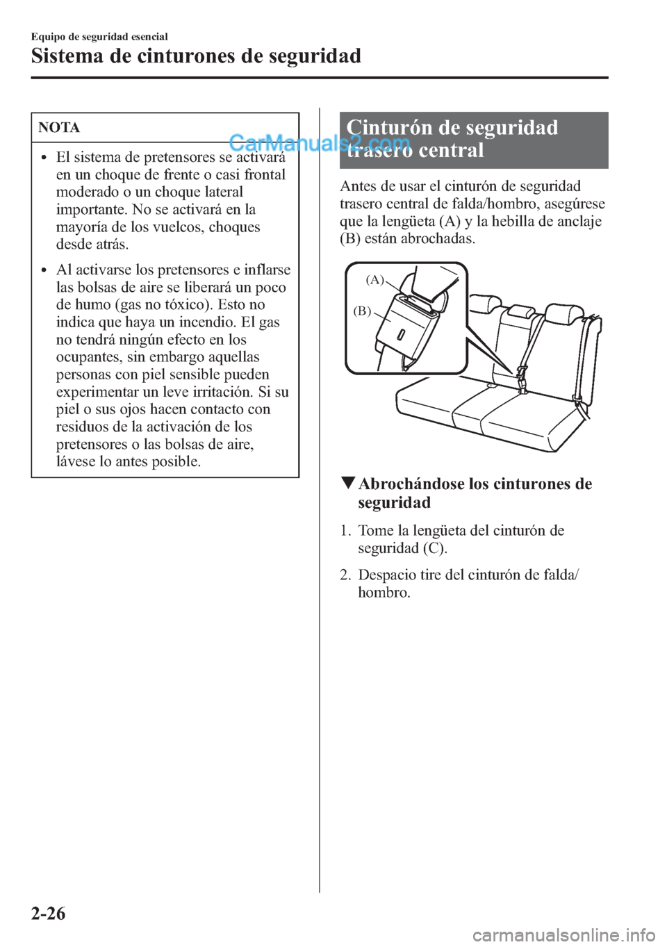 MAZDA MODEL CX-5 2015 Manual del propietario (in Spanish) NOTA
lEl sistema de pretensores se activará
en un choque de frente o casi frontal
moderado o un choque lateral
importante. No se activará en la
mayoría de los vuelcos, choques
desde atrás.
lAl act MAZDA MODEL CX-5 2015 Manual del propietario (in Spanish) NOTA
lEl sistema de pretensores se activará
en un choque de frente o casi frontal
moderado o un choque lateral
importante. No se activará en la
mayoría de los vuelcos, choques
desde atrás.
lAl act