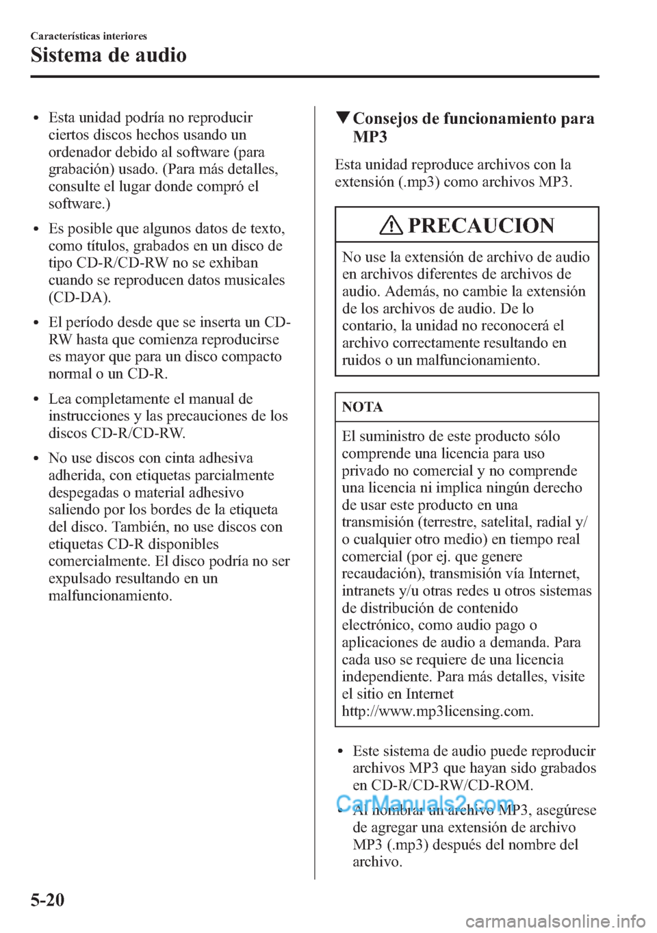 MAZDA MODEL CX-5 2015 Manual del propietario (in Spanish) lEsta unidad podría no reproducir
ciertos discos hechos usando un
ordenador debido al software (para
grabación) usado. (Para más detalles,
consulte el lugar donde compró el
software.)
lEs posible MAZDA MODEL CX-5 2015 Manual del propietario (in Spanish) lEsta unidad podría no reproducir
ciertos discos hechos usando un
ordenador debido al software (para
grabación) usado. (Para más detalles,
consulte el lugar donde compró el
software.)
lEs posible