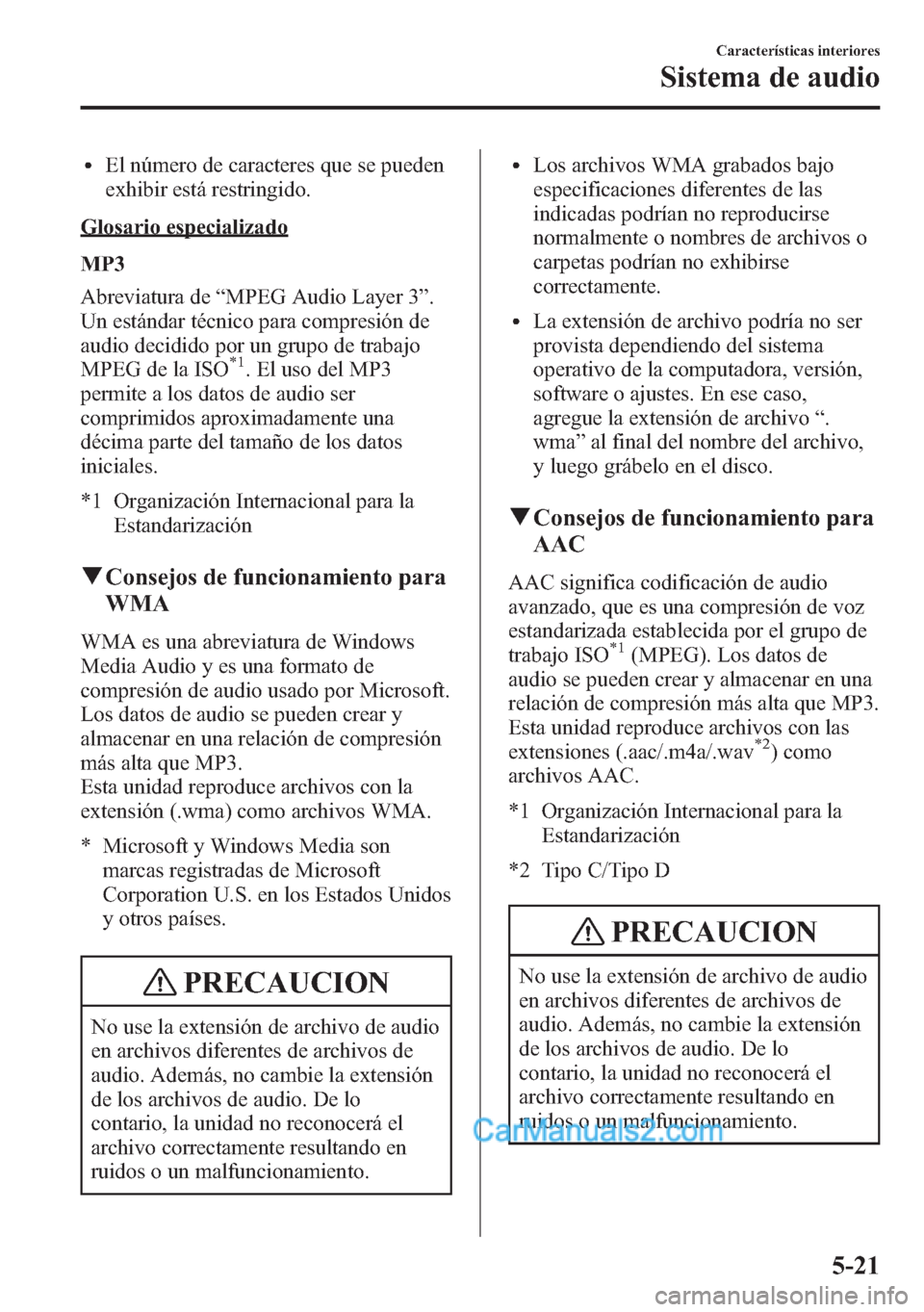 MAZDA MODEL CX-5 2015 Manual del propietario (in Spanish) lEl número de caracteres que se pueden
exhibir está restringido.
Glosario especializado
MP3
Abreviatura de“MPEG Audio Layer 3”.
Un estándar técnico para compresión de
audio decidido por un gr MAZDA MODEL CX-5 2015 Manual del propietario (in Spanish) lEl número de caracteres que se pueden
exhibir está restringido.
Glosario especializado
MP3
Abreviatura de“MPEG Audio Layer 3”.
Un estándar técnico para compresión de
audio decidido por un gr