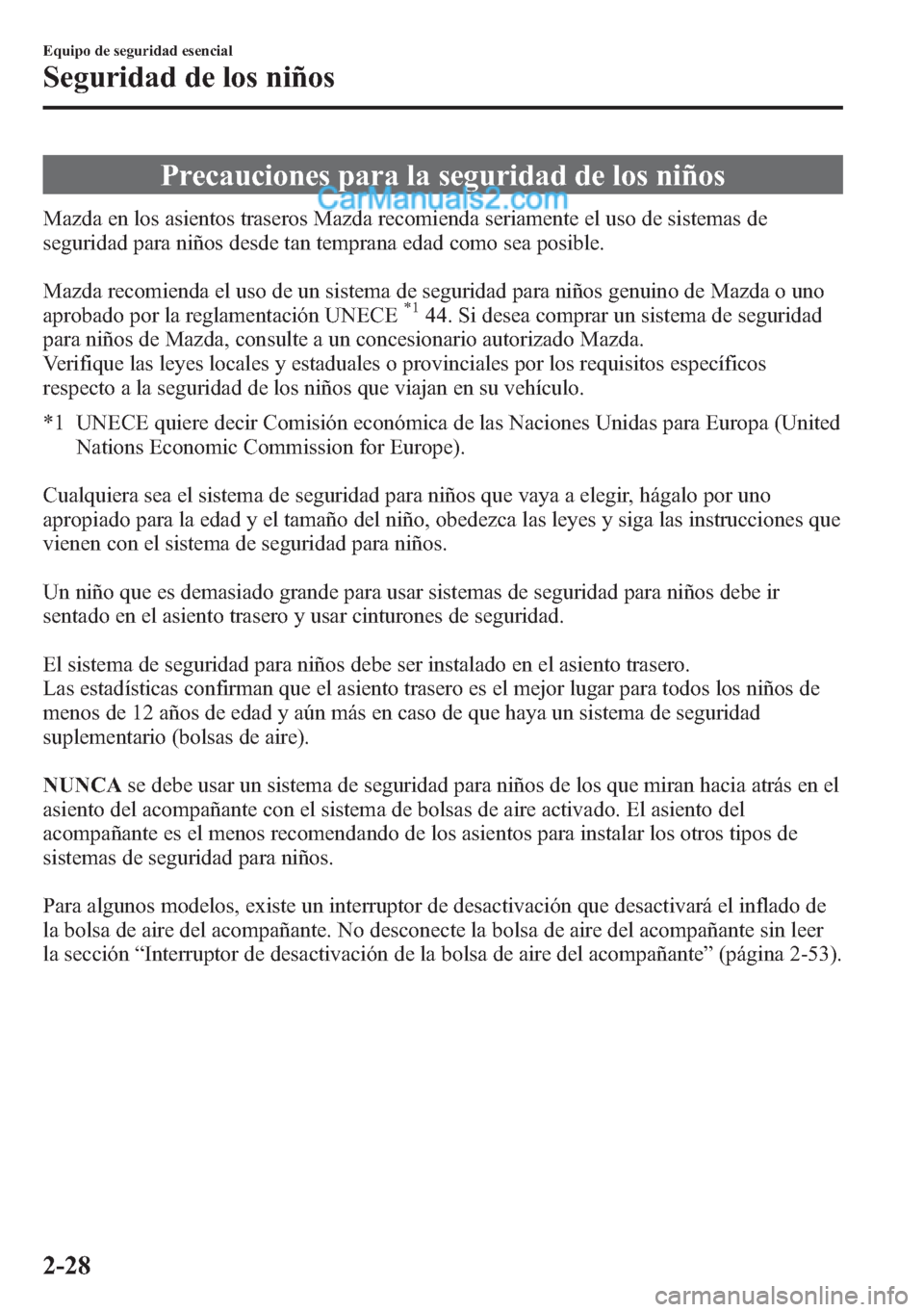 MAZDA MODEL CX-5 2015 Manual del propietario (in Spanish) Precauciones para la seguridad de los niños
Mazda en los asientos traseros Mazda recomienda seriamente el uso de sistemas de
seguridad para niños desde tan temprana edad como sea posible.
Mazda reco MAZDA MODEL CX-5 2015 Manual del propietario (in Spanish) Precauciones para la seguridad de los niños
Mazda en los asientos traseros Mazda recomienda seriamente el uso de sistemas de
seguridad para niños desde tan temprana edad como sea posible.
Mazda reco