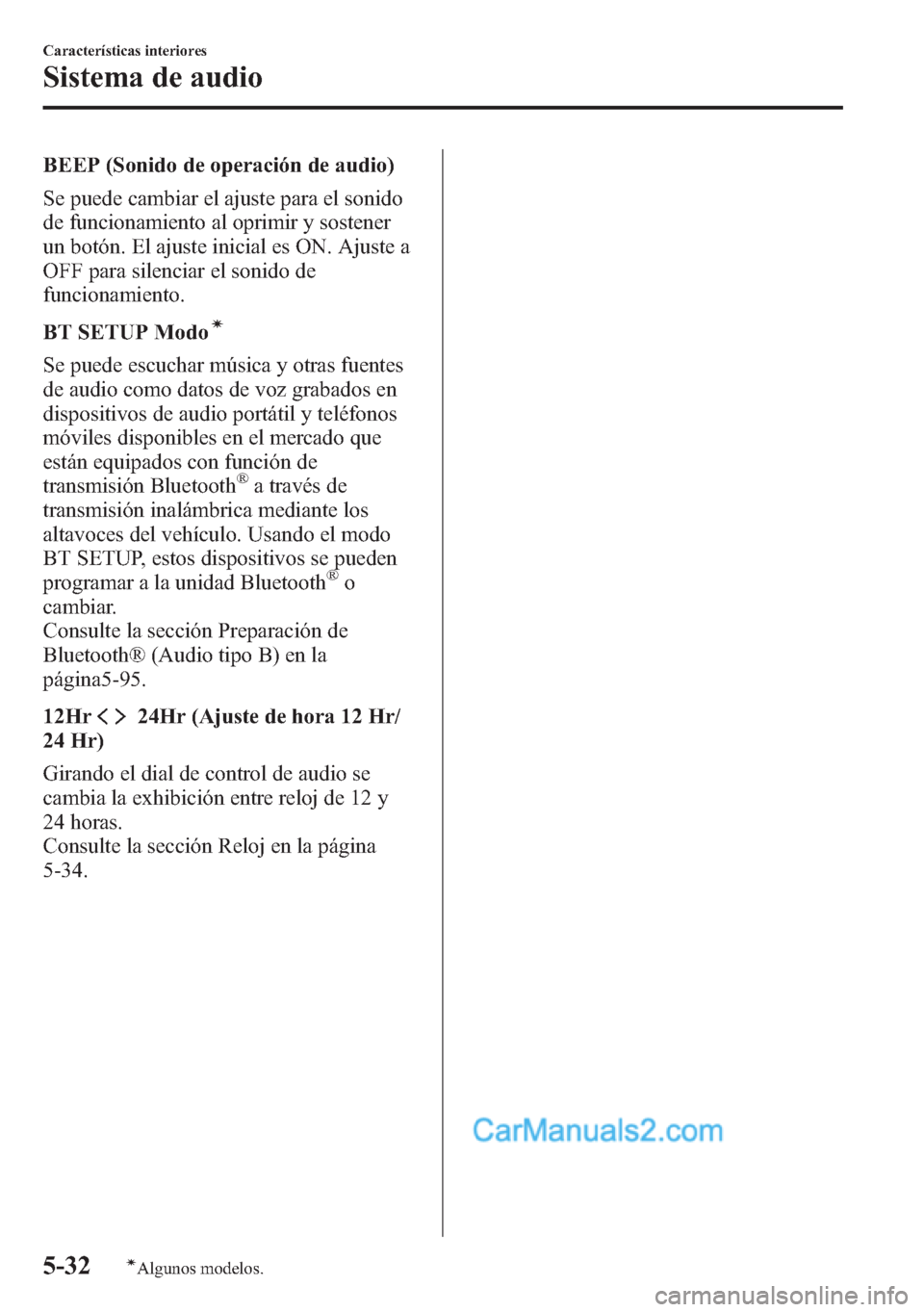 MAZDA MODEL CX-5 2015 Manual del propietario (in Spanish) BEEP (Sonido de operación de audio)
Se puede cambiar el ajuste para el sonido
de funcionamiento al oprimir y sostener
un botón. El ajuste inicial es ON. Ajuste a
OFF para silenciar el sonido de
func MAZDA MODEL CX-5 2015 Manual del propietario (in Spanish) BEEP (Sonido de operación de audio)
Se puede cambiar el ajuste para el sonido
de funcionamiento al oprimir y sostener
un botón. El ajuste inicial es ON. Ajuste a
OFF para silenciar el sonido de
func