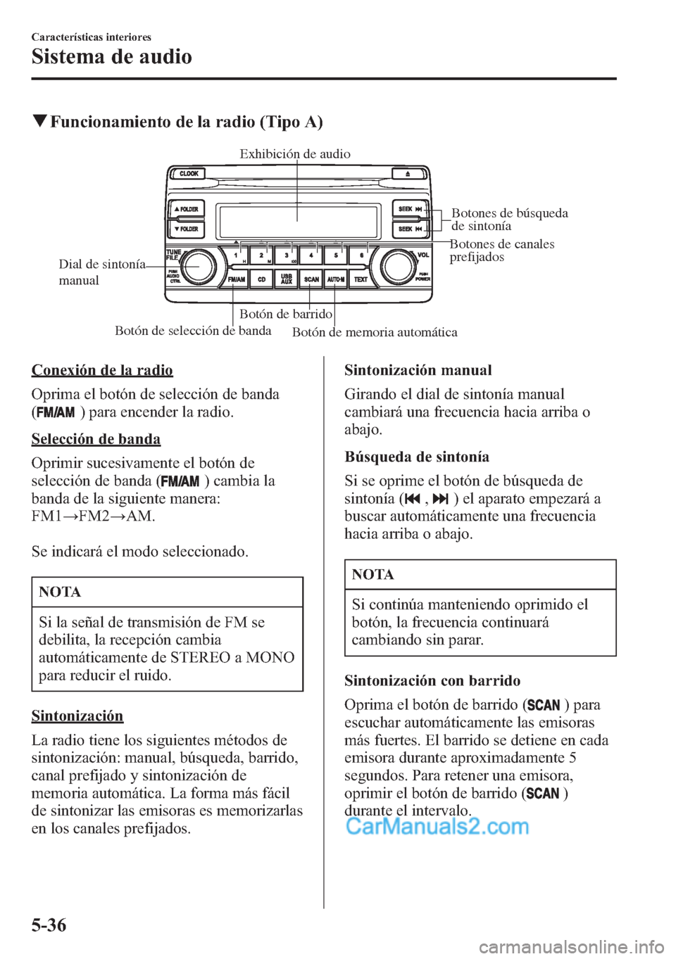 MAZDA MODEL CX-5 2015 Manual del propietario (in Spanish) qFuncionamiento de la radio (Tipo A)
Botón de selección de bandaBotón de barridoBotones de búsqueda
de sintonía
Botones de canales
prefijados
Botón de memoria automática Dial de sintonía
ma MAZDA MODEL CX-5 2015 Manual del propietario (in Spanish) qFuncionamiento de la radio (Tipo A)
Botón de selección de bandaBotón de barridoBotones de búsqueda
de sintonía
Botones de canales
prefijados
Botón de memoria automática Dial de sintonía
ma
