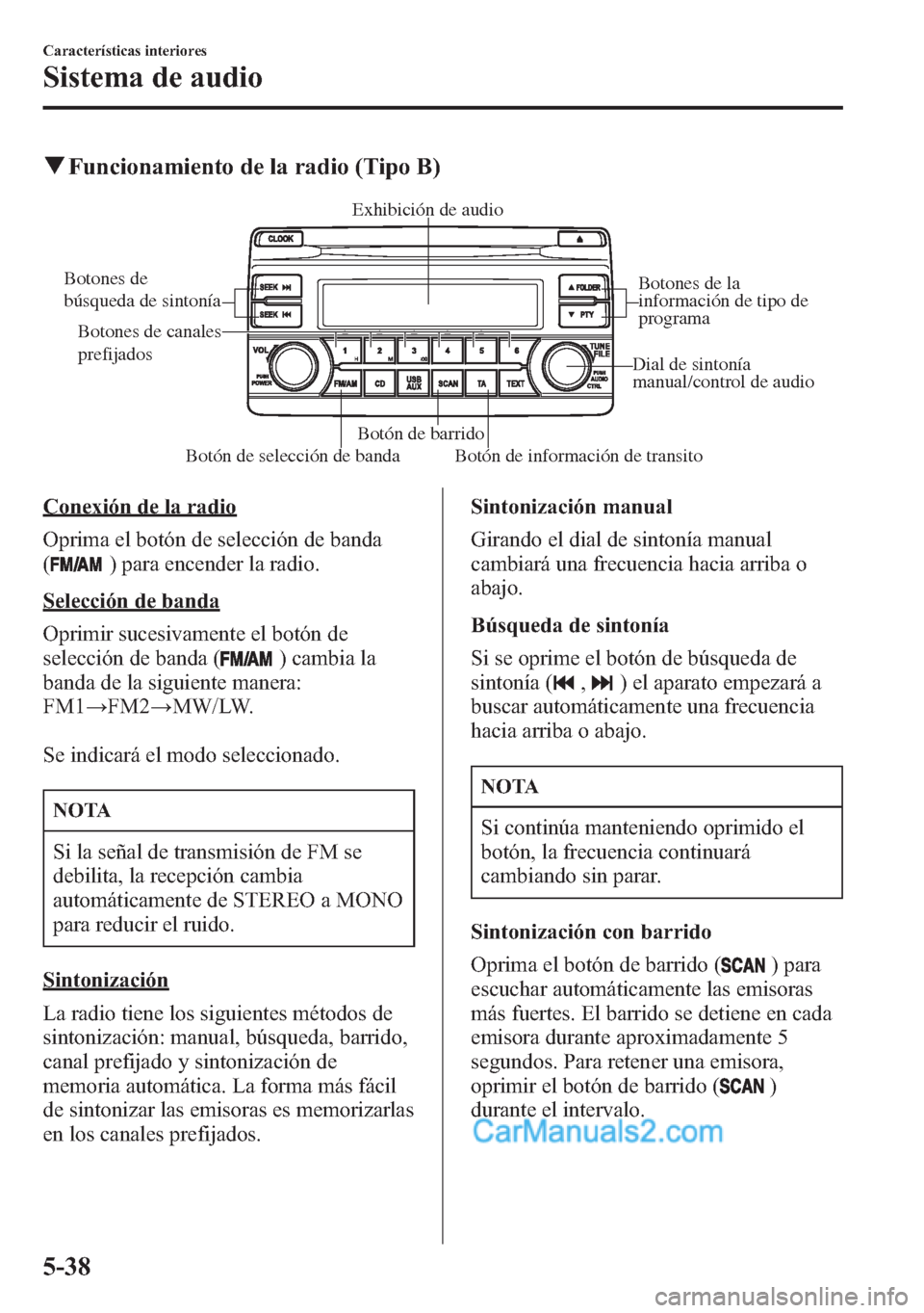 MAZDA MODEL CX-5 2015 Manual del propietario (in Spanish) qFuncionamiento de la radio (Tipo B)
Botón de selección de bandaBotón de barrido
Botón de información de transito Botones de
búsqueda de sintonía
Botones de canales
prefijados
Dial de sinton MAZDA MODEL CX-5 2015 Manual del propietario (in Spanish) qFuncionamiento de la radio (Tipo B)
Botón de selección de bandaBotón de barrido
Botón de información de transito Botones de
búsqueda de sintonía
Botones de canales
prefijados
Dial de sinton