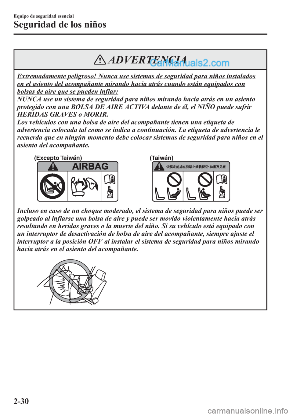 MAZDA MODEL CX-5 2015 Manual del propietario (in Spanish) ADVERTENCIA
Extremadamente peligroso! Nunca use sistemas de seguridad para niños instalados
en el asiento del acompañante mirando hacia atrás cuando están equipados con
bolsas de aire que se puede MAZDA MODEL CX-5 2015 Manual del propietario (in Spanish) ADVERTENCIA
Extremadamente peligroso! Nunca use sistemas de seguridad para niños instalados
en el asiento del acompañante mirando hacia atrás cuando están equipados con
bolsas de aire que se puede