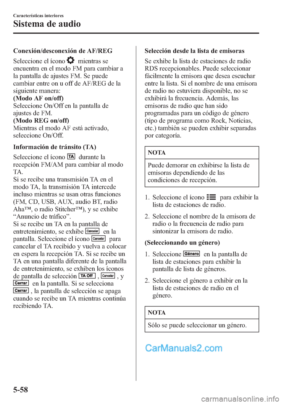 MAZDA MODEL CX-5 2015  Manual del propietario (in Spanish)  Conexión/desconexión de AF/REG
Seleccione el ícono
mientras se
encuentra en el modo FM para cambiar a
la pantalla de ajustes FM. Se puede
cambiar entre on u off de AF/REG de la
siguiente manera:
(M