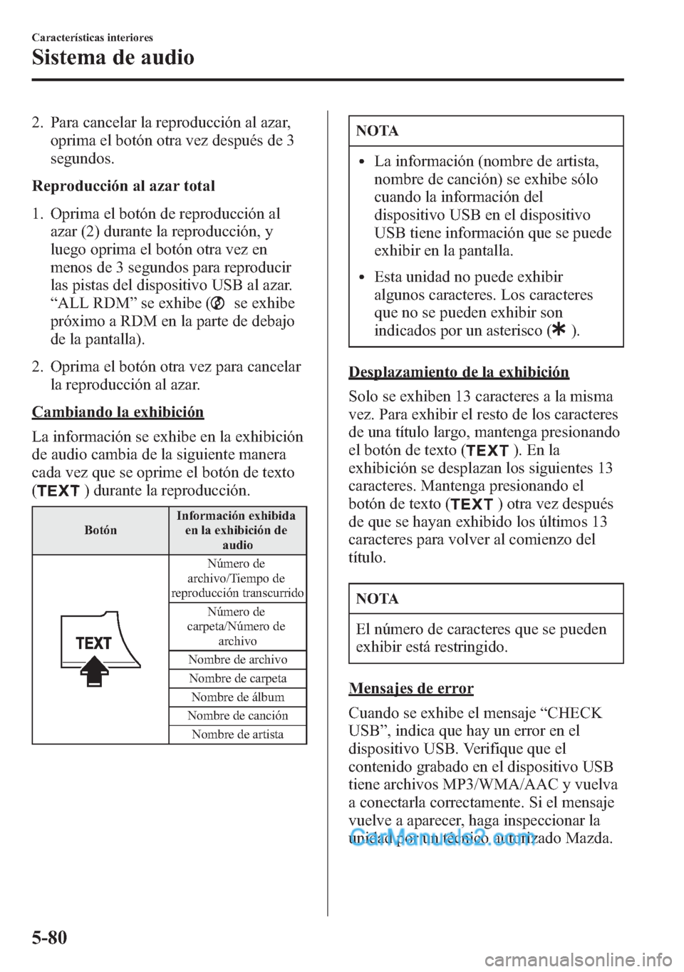 MAZDA MODEL CX-5 2015  Manual del propietario (in Spanish)  2. Para cancelar la reproducción al azar,
oprima el botón otra vez después de 3
segundos.
Reproducción al azar total
1. Oprima el botón de reproducción al
azar (2) durante la reproducción, y
lu