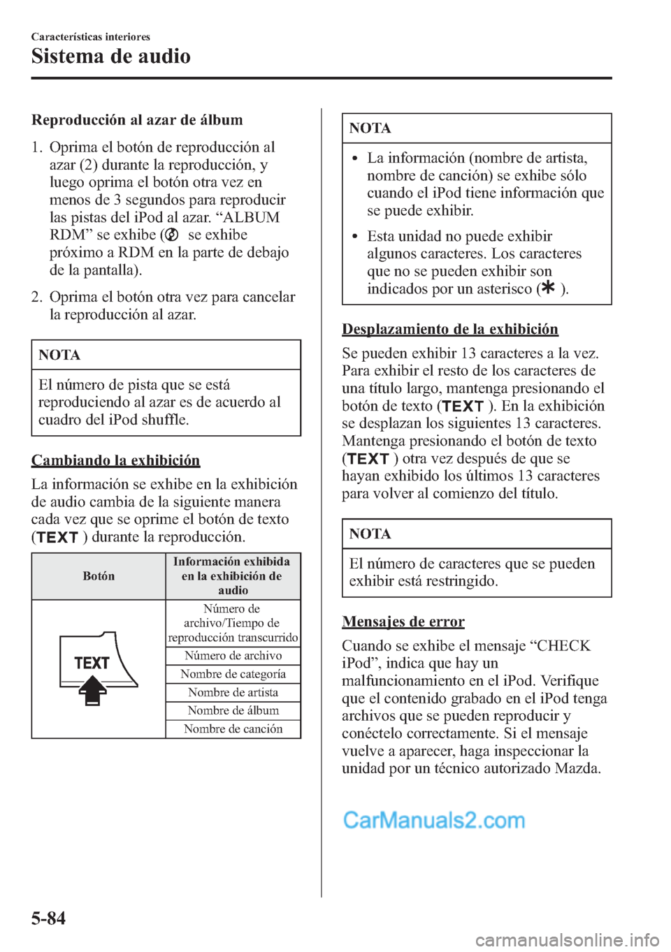 MAZDA MODEL CX-5 2015  Manual del propietario (in Spanish)  Reproducción al azar de álbum
1. Oprima el botón de reproducción al
azar (2) durante la reproducción, y
luego oprima el botón otra vez en
menos de 3 segundos para reproducir
las pistas del iPod 
