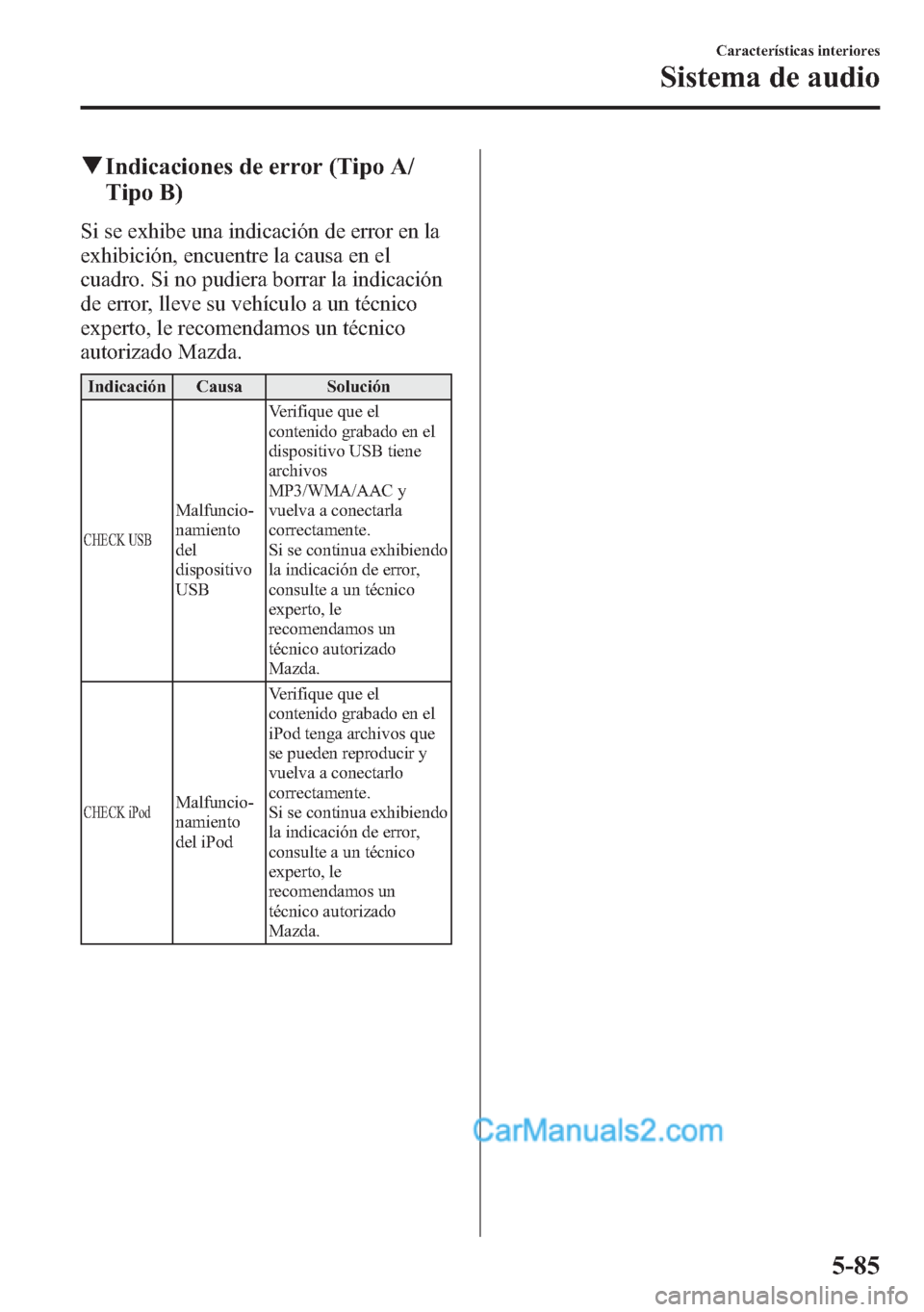 MAZDA MODEL CX-5 2015  Manual del propietario (in Spanish)  qIndicaciones de error (Tipo A/
Tipo B)
Si se exhibe una indicación de error en la
exhibición, encuentre la causa en el
cuadro. Si no pudiera borrar la indicación
de error, lleve su vehículo a un 