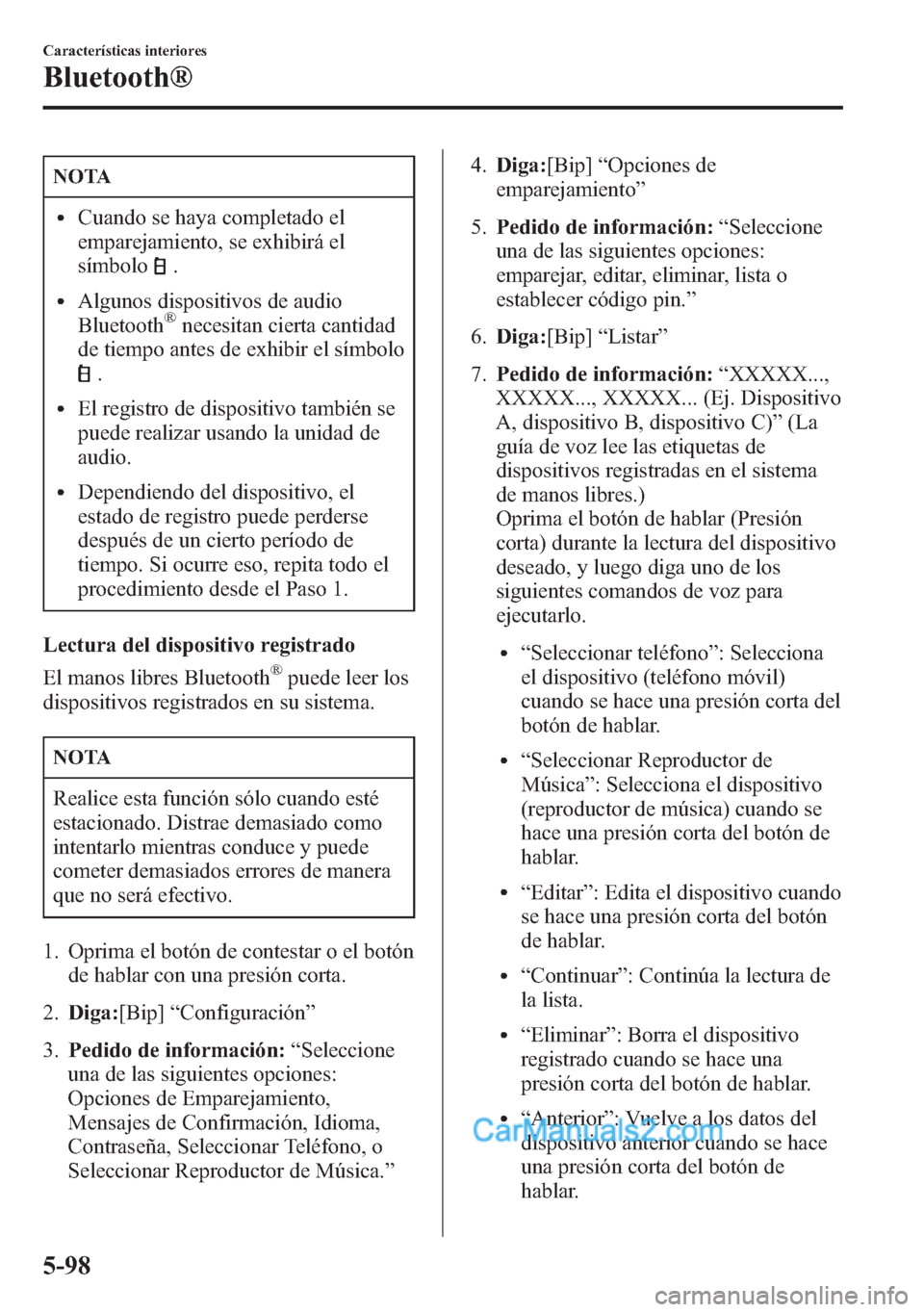 MAZDA MODEL CX-5 2015 Manual del propietario (in Spanish) NOTA
lCuando se haya completado el
emparejamiento, se exhibirá el
símbolo
.
lAlgunos dispositivos de audio
Bluetooth®necesitan cierta cantidad
de tiempo antes de exhibir el símbolo
.
lEl registro MAZDA MODEL CX-5 2015 Manual del propietario (in Spanish) NOTA
lCuando se haya completado el
emparejamiento, se exhibirá el
símbolo
.
lAlgunos dispositivos de audio
Bluetooth®necesitan cierta cantidad
de tiempo antes de exhibir el símbolo
.
lEl registro