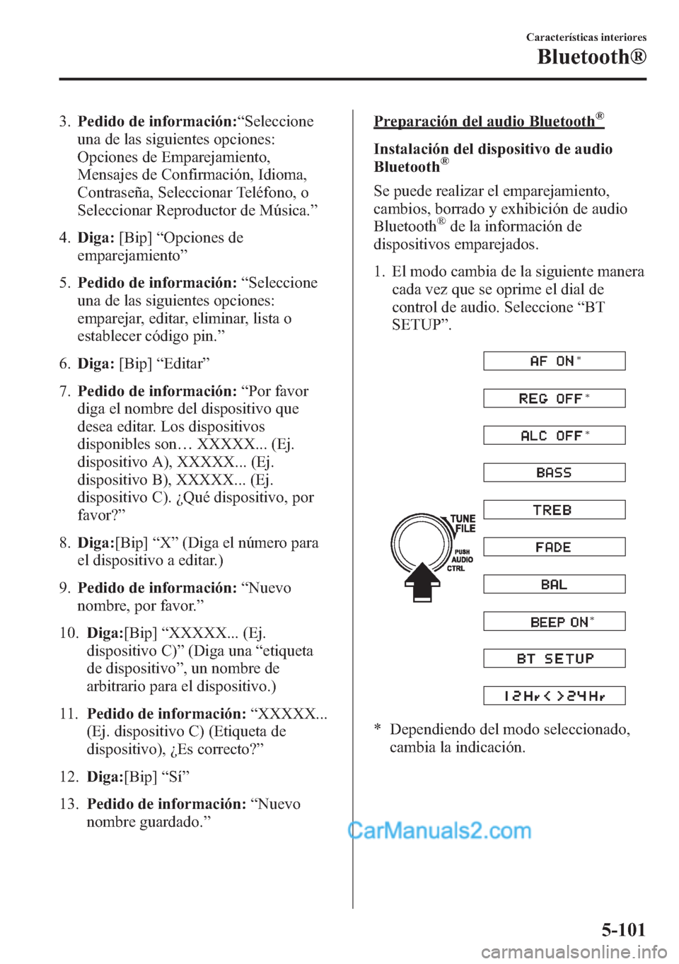 MAZDA MODEL CX-5 2015 Manual del propietario (in Spanish) 3.Pedido de información:“Seleccione
una de las siguientes opciones:
Opciones de Emparejamiento,
Mensajes de Confirmación, Idioma,
Contraseña, Seleccionar Teléfono, o
Seleccionar Reproductor de M MAZDA MODEL CX-5 2015 Manual del propietario (in Spanish) 3.Pedido de información:“Seleccione
una de las siguientes opciones:
Opciones de Emparejamiento,
Mensajes de Confirmación, Idioma,
Contraseña, Seleccionar Teléfono, o
Seleccionar Reproductor de M