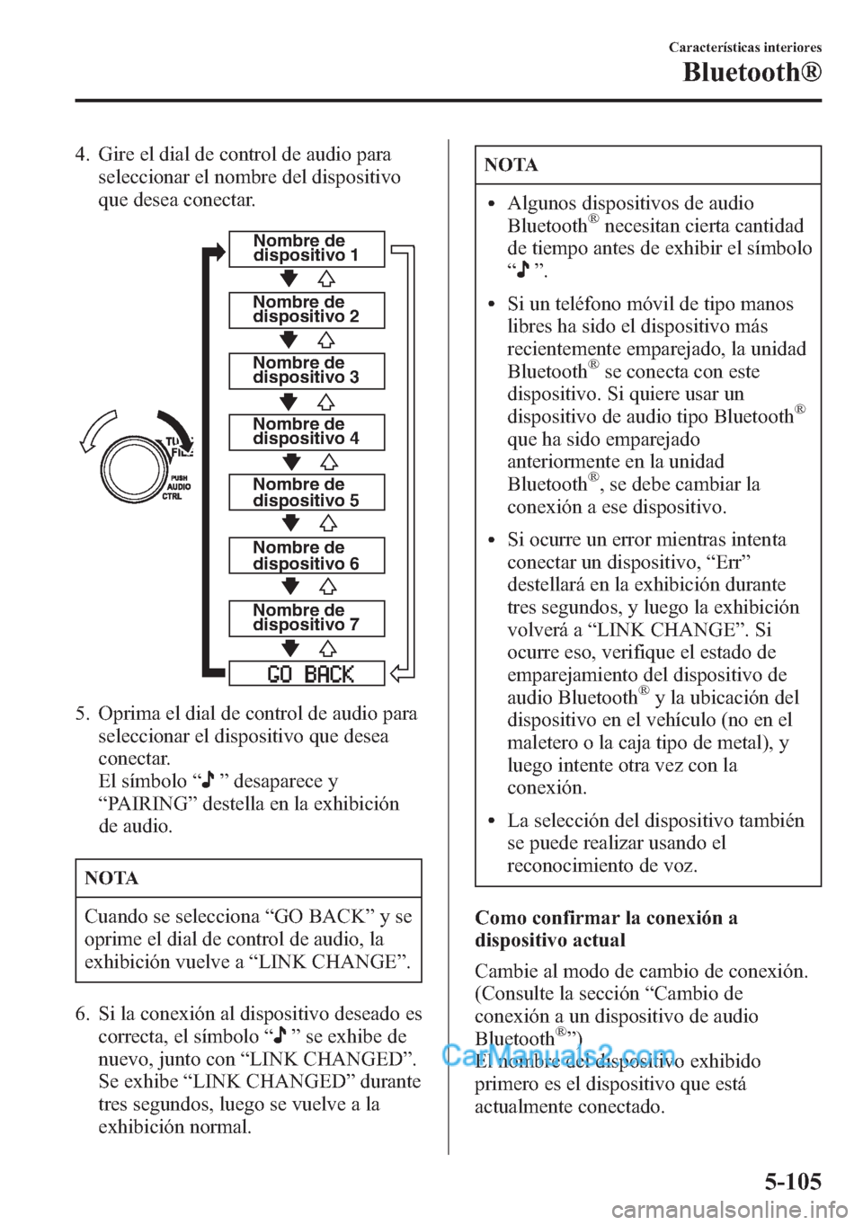 MAZDA MODEL CX-5 2015 Manual del propietario (in Spanish) 4. Gire el dial de control de audio para
seleccionar el nombre del dispositivo
que desea conectar.
Nombre de
dispositivo 1
Nombre de
dispositivo 2
Nombre de
dispositivo 3
Nombre de
dispositivo 4
N MAZDA MODEL CX-5 2015 Manual del propietario (in Spanish) 4. Gire el dial de control de audio para
seleccionar el nombre del dispositivo
que desea conectar.
Nombre de
dispositivo 1
Nombre de
dispositivo 2
Nombre de
dispositivo 3
Nombre de
dispositivo 4
N