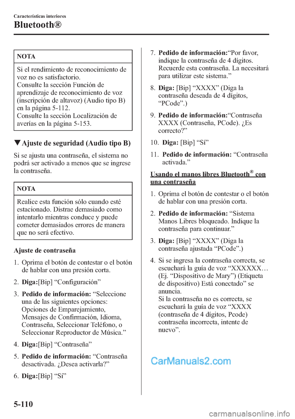 MAZDA MODEL CX-5 2015 Manual del propietario (in Spanish) NOTA
Si el rendimiento de reconocimiento de
voz no es satisfactorio.
Consulte la sección Función de
aprendizaje de reconocimiento de voz
(inscripción de altavoz) (Audio tipo B)
en la página 5-112. MAZDA MODEL CX-5 2015 Manual del propietario (in Spanish) NOTA
Si el rendimiento de reconocimiento de
voz no es satisfactorio.
Consulte la sección Función de
aprendizaje de reconocimiento de voz
(inscripción de altavoz) (Audio tipo B)
en la página 5-112.