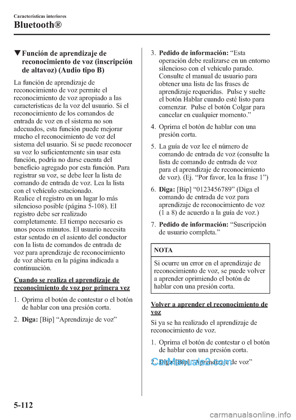 MAZDA MODEL CX-5 2015 Manual del propietario (in Spanish) qFunción de aprendizaje de
reconocimiento de voz (inscripción
de altavoz) (Audio tipo B)
La función de aprendizaje de
reconocimiento de voz permite el
reconocimiento de voz apropiado a las
caracter MAZDA MODEL CX-5 2015 Manual del propietario (in Spanish) qFunción de aprendizaje de
reconocimiento de voz (inscripción
de altavoz) (Audio tipo B)
La función de aprendizaje de
reconocimiento de voz permite el
reconocimiento de voz apropiado a las
caracter