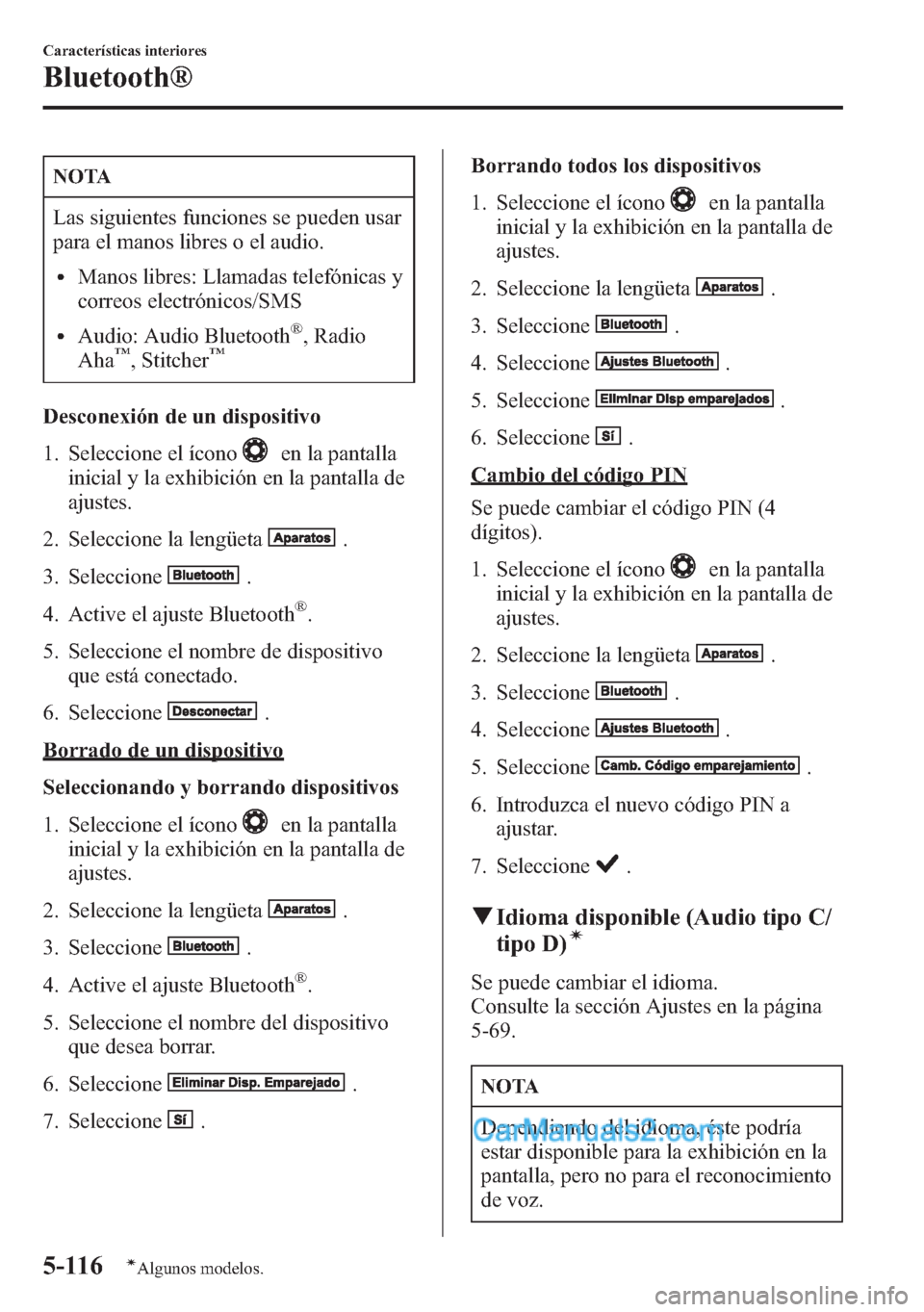 MAZDA MODEL CX-5 2015 Manual del propietario (in Spanish) NOTA
Las siguientes funciones se pueden usar
para el manos libres o el audio.
lManos libres: Llamadas telefónicas y
correos electrónicos/SMS
lAudio: Audio Bluetooth®, Radio
Aha™, Stitcher™
Desc MAZDA MODEL CX-5 2015 Manual del propietario (in Spanish) NOTA
Las siguientes funciones se pueden usar
para el manos libres o el audio.
lManos libres: Llamadas telefónicas y
correos electrónicos/SMS
lAudio: Audio Bluetooth®, Radio
Aha™, Stitcher™
Desc