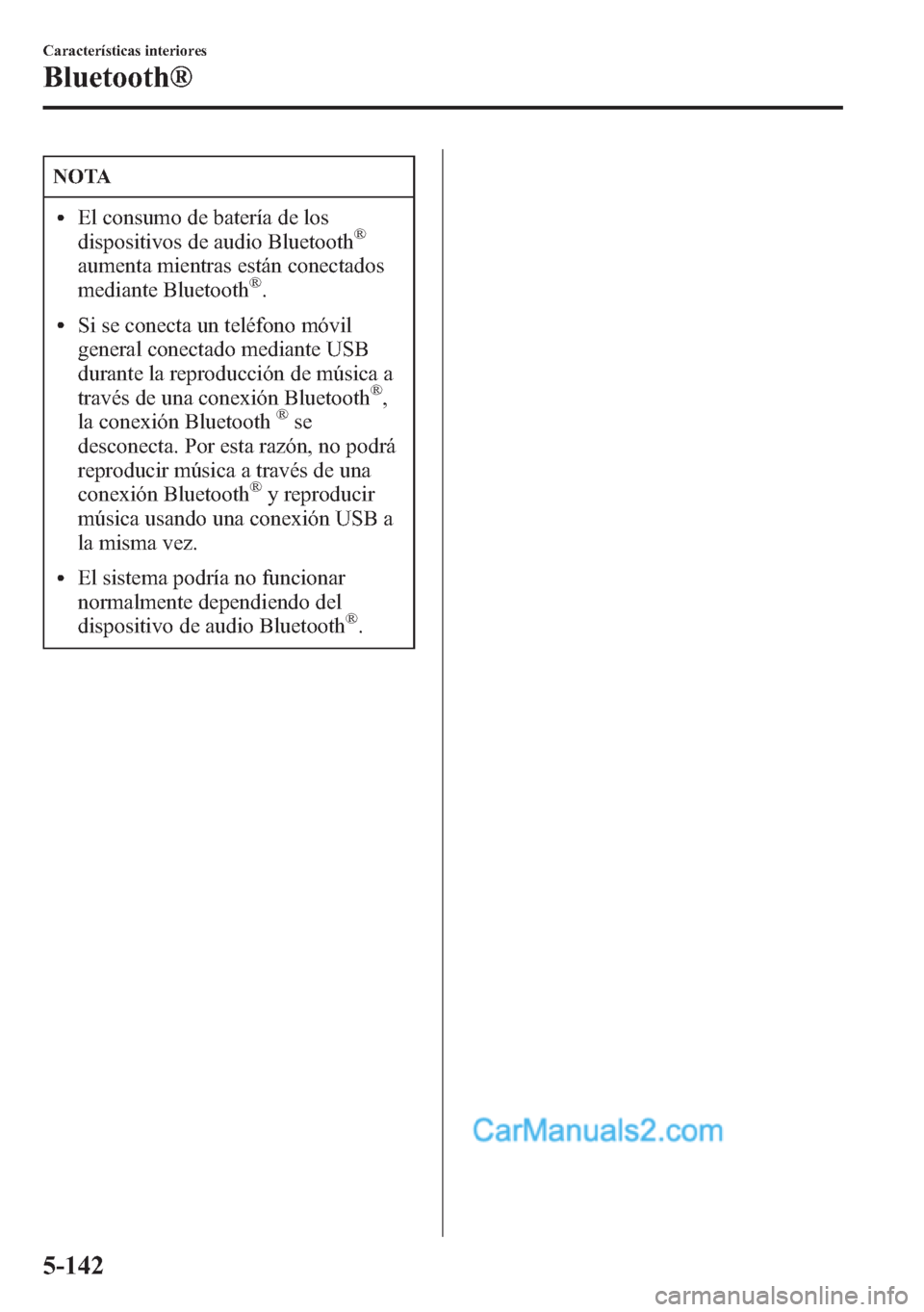 MAZDA MODEL CX-5 2015 Manual del propietario (in Spanish) NOTA
lEl consumo de batería de los
dispositivos de audio Bluetooth®
aumenta mientras están conectados
mediante Bluetooth®.
lSi se conecta un teléfono móvil
general conectado mediante USB
durante MAZDA MODEL CX-5 2015 Manual del propietario (in Spanish) NOTA
lEl consumo de batería de los
dispositivos de audio Bluetooth®
aumenta mientras están conectados
mediante Bluetooth®.
lSi se conecta un teléfono móvil
general conectado mediante USB
durante