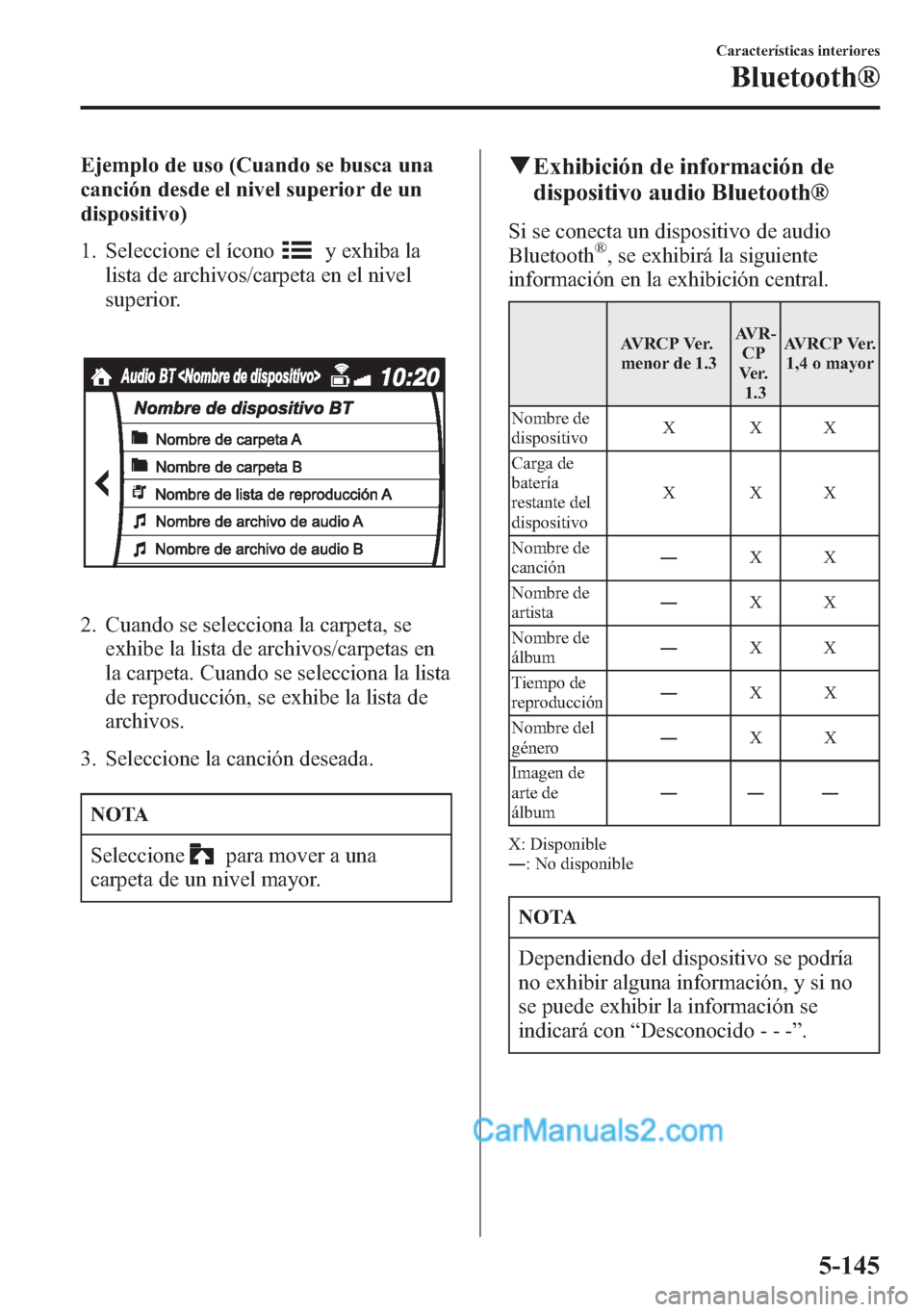 MAZDA MODEL CX-5 2015 Manual del propietario (in Spanish) Ejemplo de uso (Cuando se busca una
canción desde el nivel superior de un
dispositivo)
1. Seleccione el ícono
y exhiba la
lista de archivos/carpeta en el nivel
superior.
2. Cuando se selecciona la c MAZDA MODEL CX-5 2015 Manual del propietario (in Spanish) Ejemplo de uso (Cuando se busca una
canción desde el nivel superior de un
dispositivo)
1. Seleccione el ícono
y exhiba la
lista de archivos/carpeta en el nivel
superior.
2. Cuando se selecciona la c