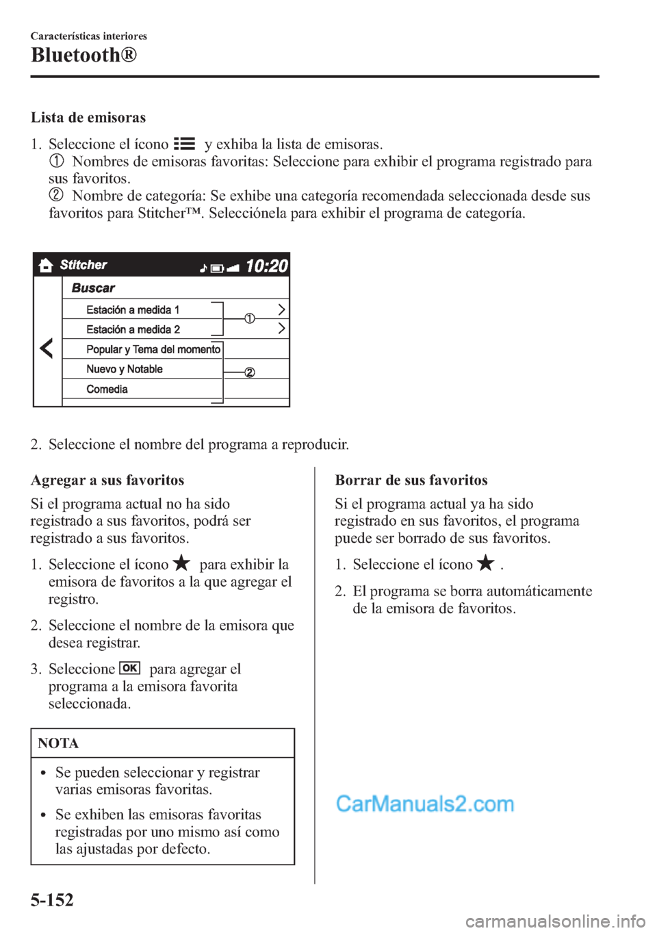MAZDA MODEL CX-5 2015 Manual del propietario (in Spanish) Lista de emisoras
1. Seleccione el ícono
y exhiba la lista de emisoras.
Nombres de emisoras favoritas: Seleccione para exhibir el programa registrado para
sus favoritos.
Nombre de categoría: Se exhi MAZDA MODEL CX-5 2015 Manual del propietario (in Spanish) Lista de emisoras
1. Seleccione el ícono
y exhiba la lista de emisoras.
Nombres de emisoras favoritas: Seleccione para exhibir el programa registrado para
sus favoritos.
Nombre de categoría: Se exhi