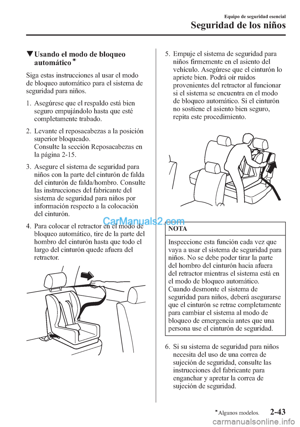 MAZDA MODEL CX-5 2015  Manual del propietario (in Spanish)  qUsando el modo de bloqueo
automáticoí
Siga estas instrucciones al usar el modo
de bloqueo automático para el sistema de
seguridad para niños.
1. Asegúrese que el respaldo está bien
seguro empuj