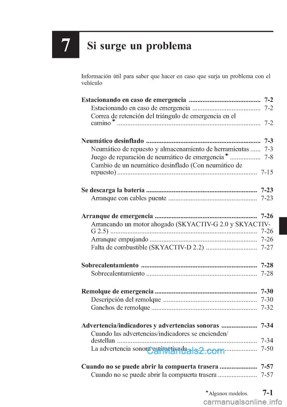 MAZDA MODEL CX-5 2015 Manual del propietario (in Spanish) 7Si surge un problema
Información útil para saber que hacer en caso que surja un problema con el
vehículo
Estacionando en caso de emergencia .......................................... 7-2
Estaciona MAZDA MODEL CX-5 2015 Manual del propietario (in Spanish) 7Si surge un problema
Información útil para saber que hacer en caso que surja un problema con el
vehículo
Estacionando en caso de emergencia .......................................... 7-2
Estaciona