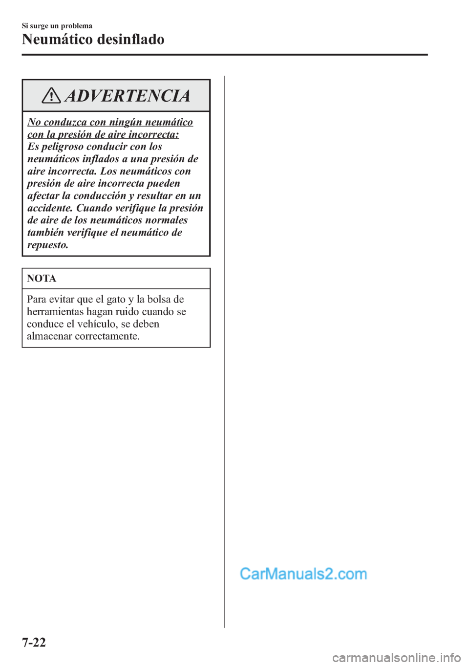 MAZDA MODEL CX-5 2015 Manual del propietario (in Spanish) ADVERTENCIA
No conduzca con ningún neumático
con la presión de aire incorrecta:
Es peligroso conducir con los
neumáticos inflados a una presión de
aire incorrecta. Los neumáticos con
presión de MAZDA MODEL CX-5 2015 Manual del propietario (in Spanish) ADVERTENCIA
No conduzca con ningún neumático
con la presión de aire incorrecta:
Es peligroso conducir con los
neumáticos inflados a una presión de
aire incorrecta. Los neumáticos con
presión de