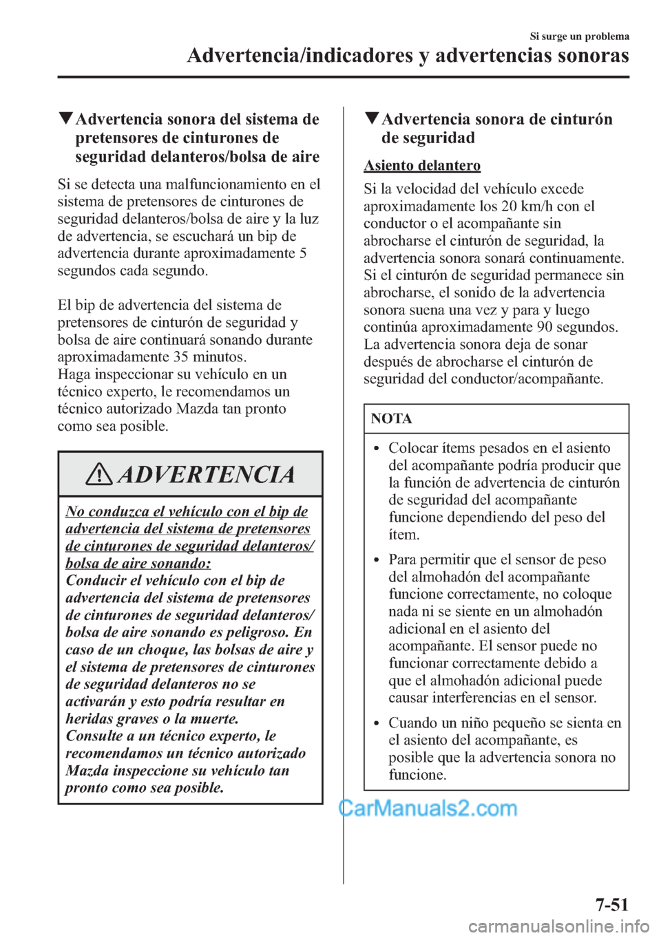 MAZDA MODEL CX-5 2015 Manual del propietario (in Spanish) qAdvertencia sonora del sistema de
pretensores de cinturones de
seguridad delanteros/bolsa de aire
Si se detecta una malfuncionamiento en el
sistema de pretensores de cinturones de
seguridad delantero MAZDA MODEL CX-5 2015 Manual del propietario (in Spanish) qAdvertencia sonora del sistema de
pretensores de cinturones de
seguridad delanteros/bolsa de aire
Si se detecta una malfuncionamiento en el
sistema de pretensores de cinturones de
seguridad delantero