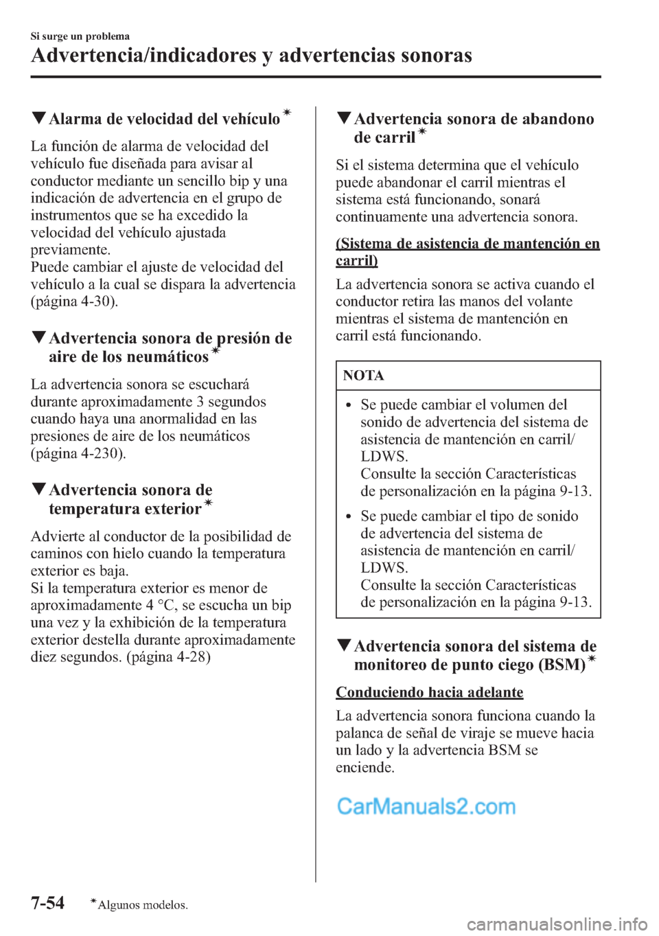 MAZDA MODEL CX-5 2015 Manual del propietario (in Spanish) qAlarma de velocidad del vehículoí
La función de alarma de velocidad del
vehículo fue diseñada para avisar al
conductor mediante un sencillo bip y una
indicación de advertencia en el grupo de
in MAZDA MODEL CX-5 2015 Manual del propietario (in Spanish) qAlarma de velocidad del vehículoí
La función de alarma de velocidad del
vehículo fue diseñada para avisar al
conductor mediante un sencillo bip y una
indicación de advertencia en el grupo de
in