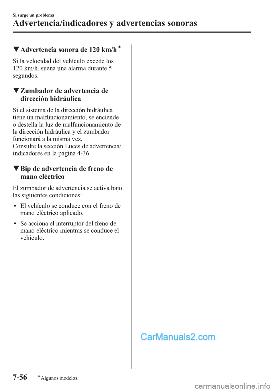MAZDA MODEL CX-5 2015 Manual del propietario (in Spanish) qAdvertencia sonora de 120 km/hí
Si la velocidad del vehículo excede los
120 km/h, suena una alarma durante 5
segundos.
qZumbador de advertencia de
dirección hidráulica
Si el sistema de la direcci MAZDA MODEL CX-5 2015 Manual del propietario (in Spanish) qAdvertencia sonora de 120 km/hí
Si la velocidad del vehículo excede los
120 km/h, suena una alarma durante 5
segundos.
qZumbador de advertencia de
dirección hidráulica
Si el sistema de la direcci