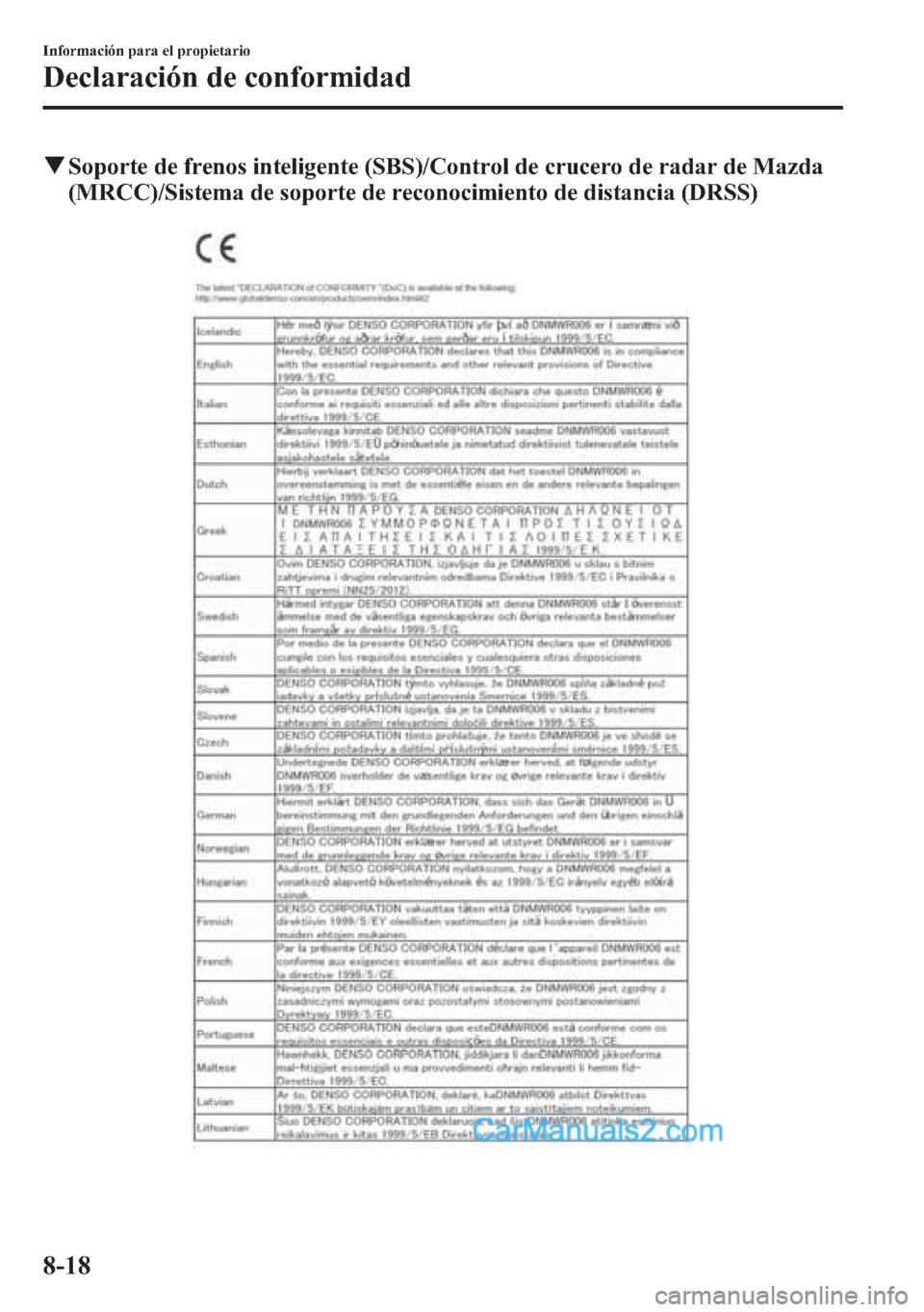 MAZDA MODEL CX-5 2015  Manual del propietario (in Spanish)  qSoporte de frenos inteligente (SBS)/Control de crucero de radar de Mazda
(MRCC)/Sistema de soporte de reconocimiento de distancia (DRSS)
8-18
Información para el propietario
Declaración de conformi