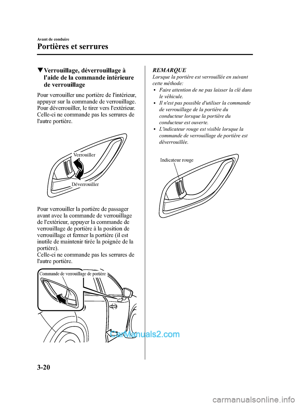 MAZDA MODEL CX-5 2015 Manuel du propriétaire (in French) Black plate (104,1)
qVerrouillage, déverrouillage à
laide de la commande intérieure
de verrouillage
Pour verrouiller une portière de lintérieur,
appuyer sur la commande de verrouillage.
Pour d MAZDA MODEL CX-5 2015 Manuel du propriétaire (in French) Black plate (104,1)
qVerrouillage, déverrouillage à
laide de la commande intérieure
de verrouillage
Pour verrouiller une portière de lintérieur,
appuyer sur la commande de verrouillage.
Pour d