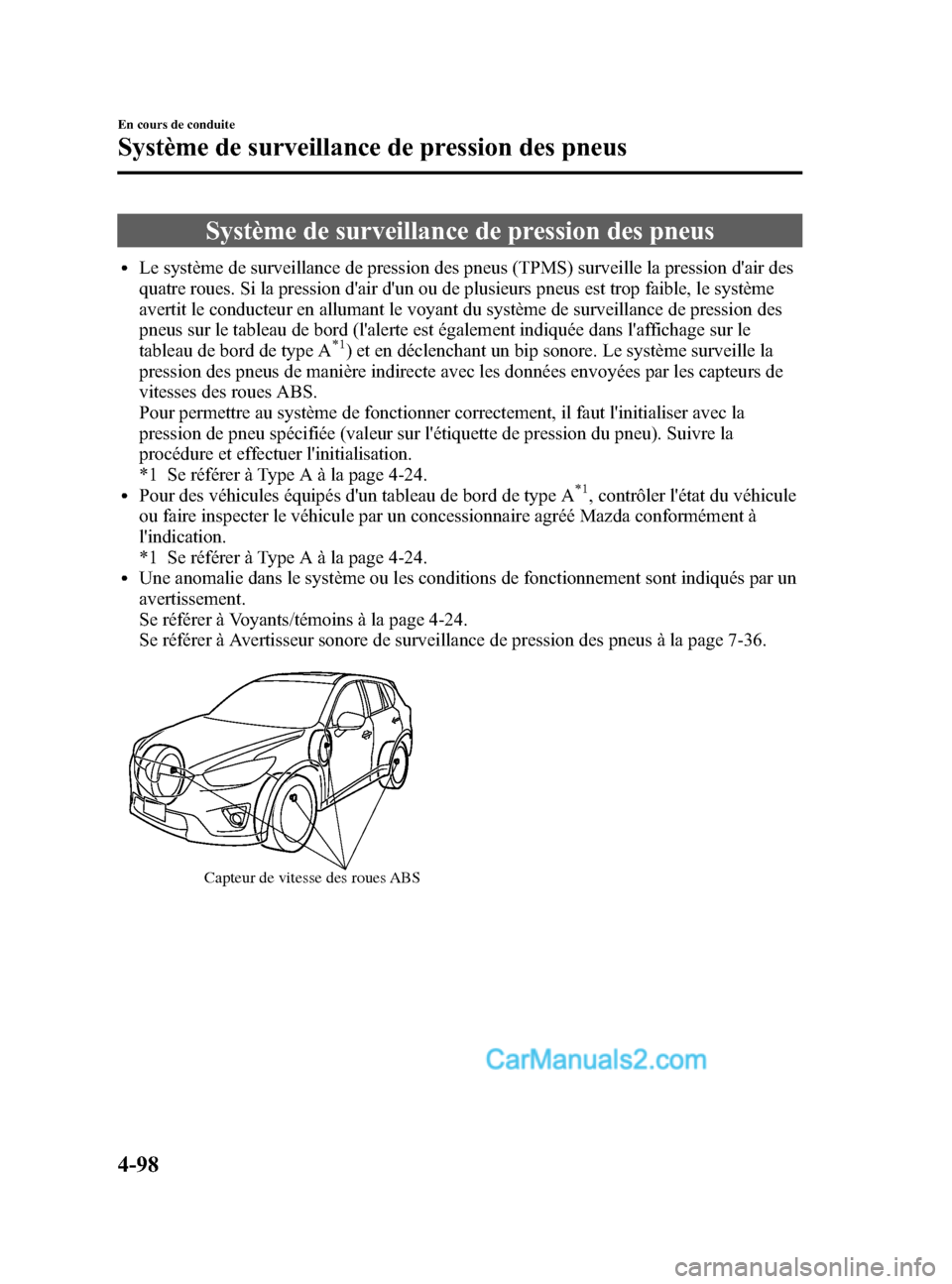 MAZDA MODEL CX-5 2015  Manuel du propriétaire (in French) Black plate (246,1)
Système de surveillance de pression des pneus
lLe système de surveillance de pression des pneus (TPMS) surveille la pression dair des
quatre roues. Si la pression dair dun ou 