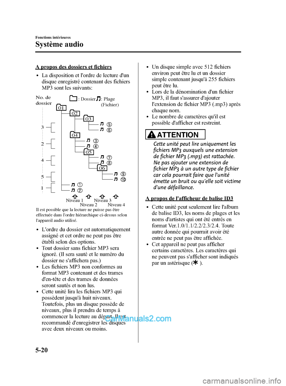 MAZDA MODEL CX-5 2015 Manuel du propriétaire (in French) Black plate (286,1)
A propos des dossiers et fichiers
lLa disposition et lordre de lecture dun
disque enregistré contenant des fichiers
MP3 sont les suivants:
05
06
010203
04
15 4 2 3
No. de
dossi MAZDA MODEL CX-5 2015 Manuel du propriétaire (in French) Black plate (286,1)
A propos des dossiers et fichiers
lLa disposition et lordre de lecture dun
disque enregistré contenant des fichiers
MP3 sont les suivants:
05
06
010203
04
15 4 2 3
No. de
dossi