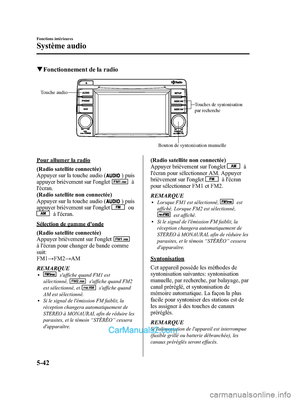 MAZDA MODEL CX-5 2015 Manuel du propriétaire (in French) Black plate (308,1)
qFonctionnement de la radio
Touches de syntonisation
par recherche
Bouton de syntonisation manuelle
Touche audio
Pour allumer la radio
(Radio satellite connectée)
Appuyer sur la MAZDA MODEL CX-5 2015 Manuel du propriétaire (in French) Black plate (308,1)
qFonctionnement de la radio
Touches de syntonisation
par recherche
Bouton de syntonisation manuelle
Touche audio
Pour allumer la radio
(Radio satellite connectée)
Appuyer sur la