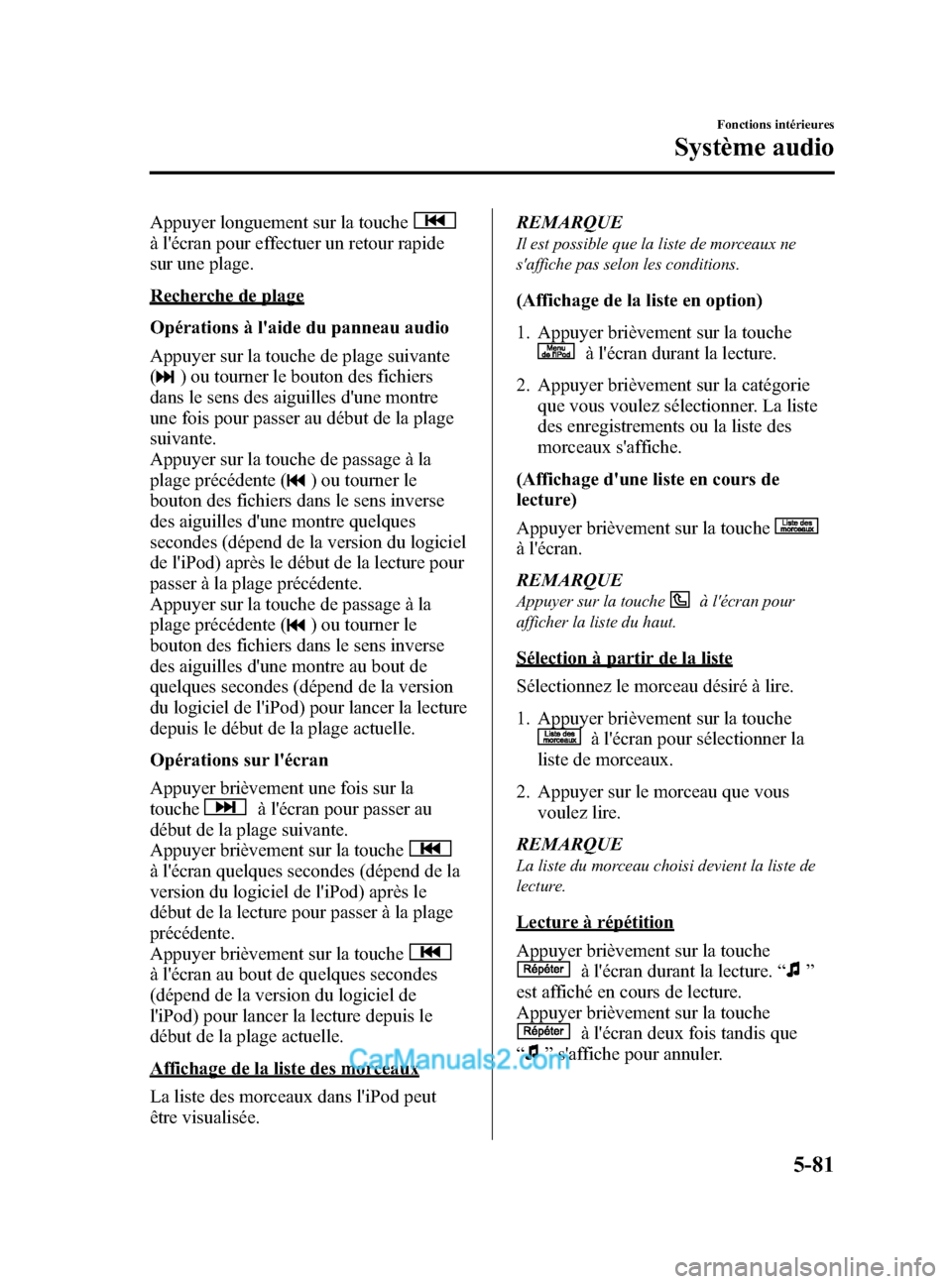 MAZDA MODEL CX-5 2015 Manuel du propriétaire (in French) Black plate (347,1)
Appuyer longuement sur la touche
à lécran pour effectuer un retour rapide
sur une plage.
Recherche de plage
Opérations à laide du panneau audio
Appuyer sur la touche de plage MAZDA MODEL CX-5 2015 Manuel du propriétaire (in French) Black plate (347,1)
Appuyer longuement sur la touche
à lécran pour effectuer un retour rapide
sur une plage.
Recherche de plage
Opérations à laide du panneau audio
Appuyer sur la touche de plage