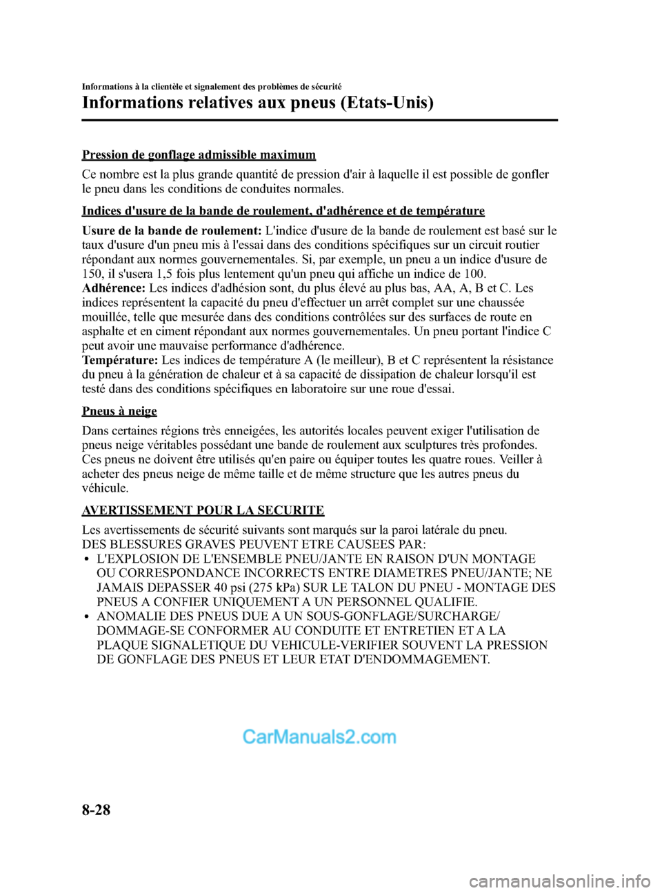 MAZDA MODEL CX-5 2015 Manuel du propriétaire (in French) Black plate (534,1)
Pression de gonflage admissible maximum
Ce nombre est la plus grande quantité de pression dair à laquelle il est possible de gonfler
le pneu dans les conditions de conduites nor MAZDA MODEL CX-5 2015 Manuel du propriétaire (in French) Black plate (534,1)
Pression de gonflage admissible maximum
Ce nombre est la plus grande quantité de pression dair à laquelle il est possible de gonfler
le pneu dans les conditions de conduites nor