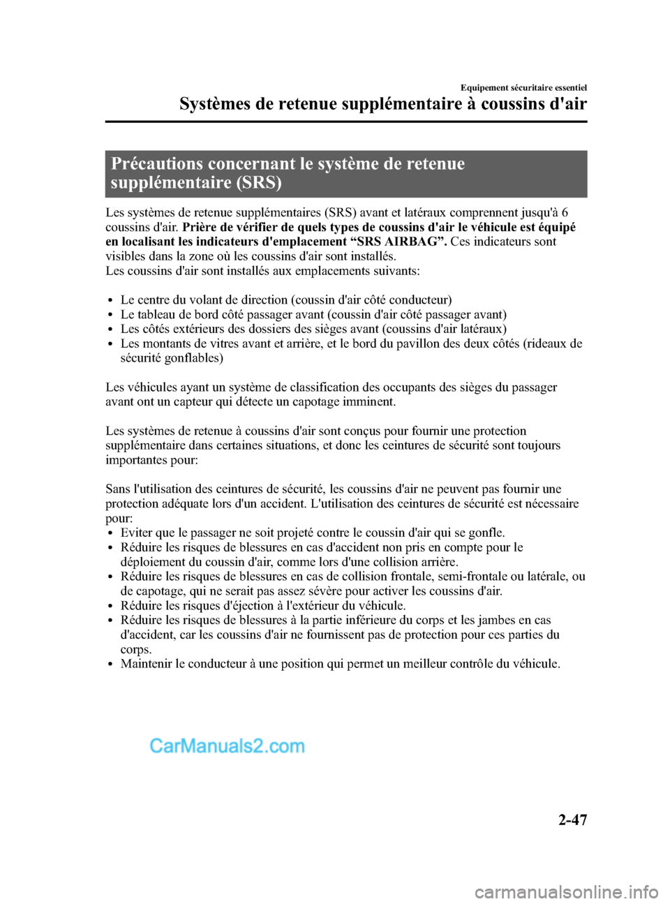 MAZDA MODEL CX-5 2015 Manuel du propriétaire (in French) Black plate (59,1)
Précautions concernant le système de retenue
supplémentaire (SRS)
Les systèmes de retenue supplémentaires (SRS) avant et latéraux comprennent jusquà 6
coussins dair.Prière MAZDA MODEL CX-5 2015 Manuel du propriétaire (in French) Black plate (59,1)
Précautions concernant le système de retenue
supplémentaire (SRS)
Les systèmes de retenue supplémentaires (SRS) avant et latéraux comprennent jusquà 6
coussins dair.Prière